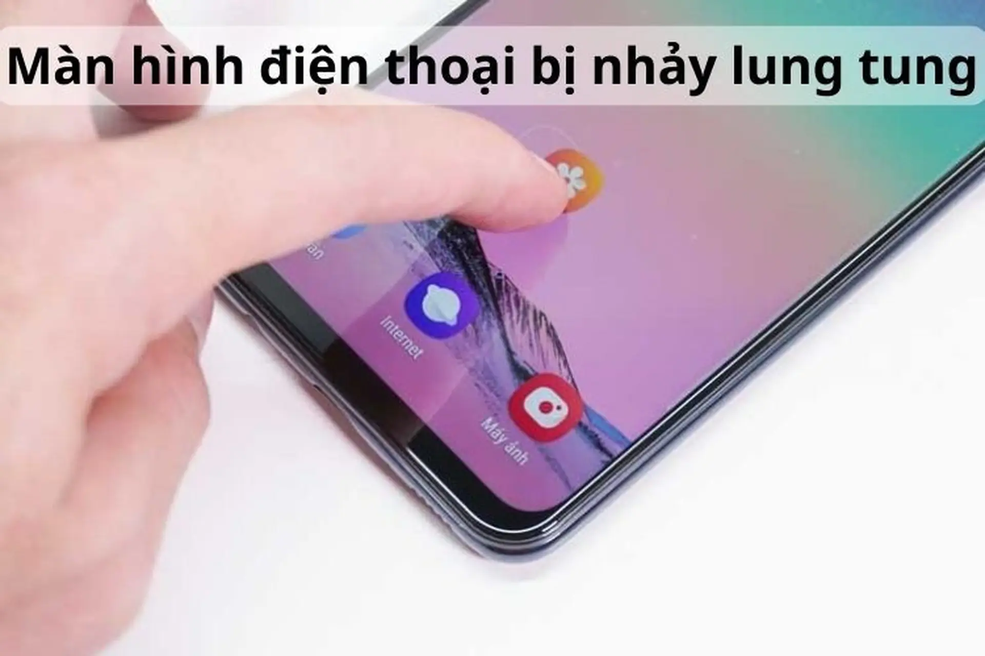 Khắc phục màn hình điện thoại bị nhảy lung tung cực đơn giản và hiệu quả nhất