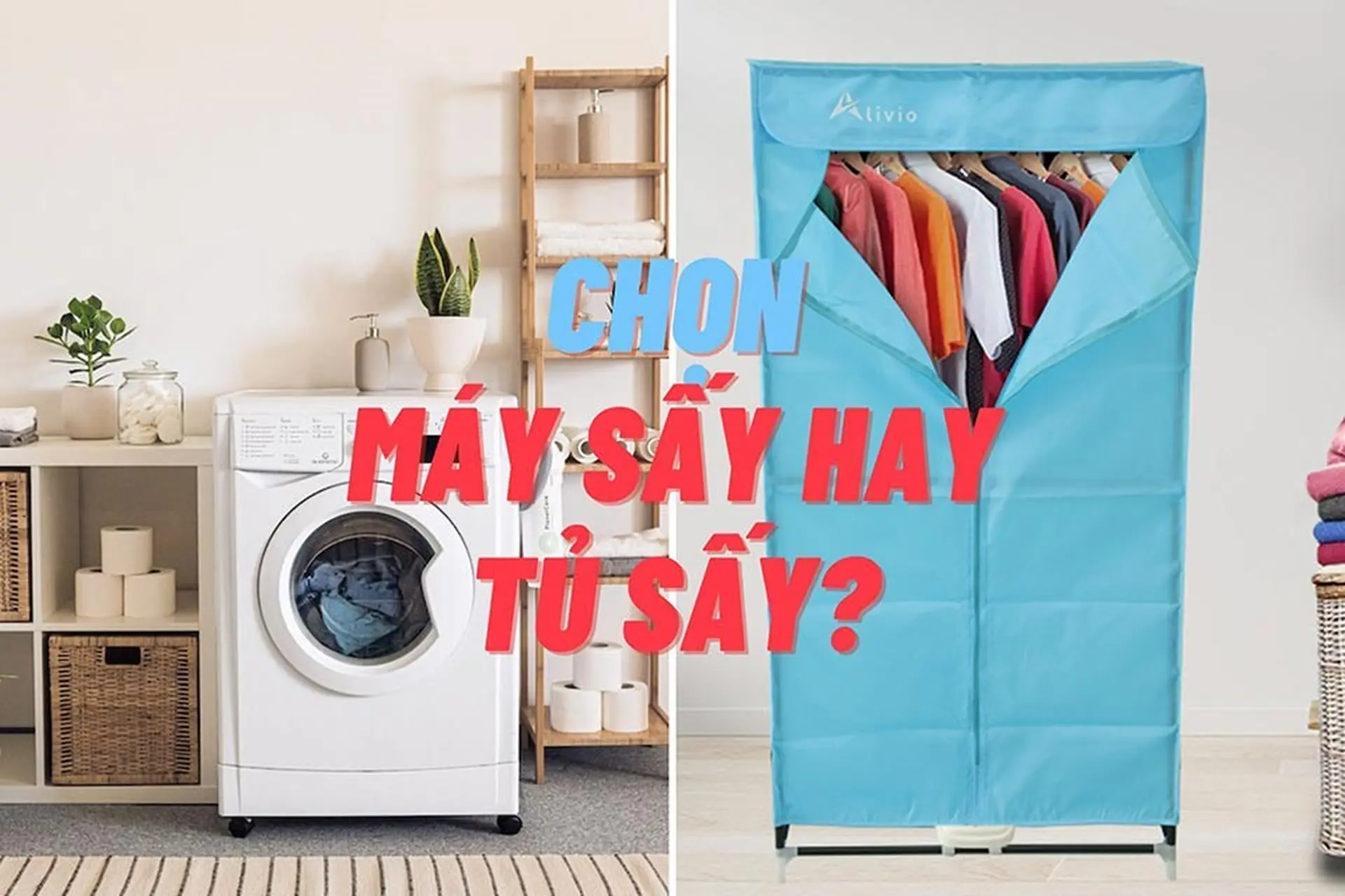 Nên chọn tủ sấy hay máy sấy quần áo: Thiết bị nào phù hợp cho nhu cầu của bạn?