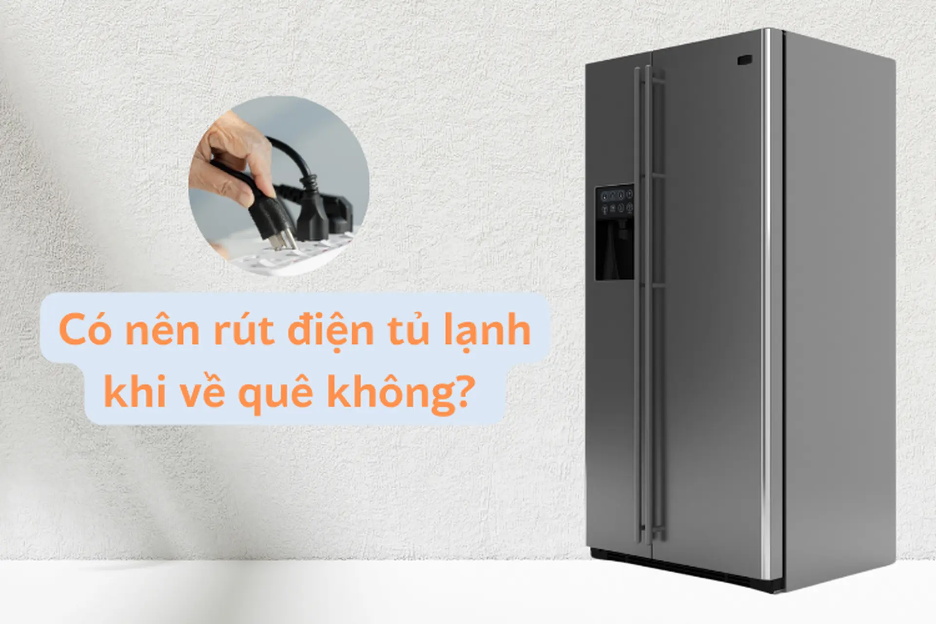 Góc giải đáp: Có nên rút tủ lạnh khi về quê? Cách tiết kiệm điện khi xa nhà