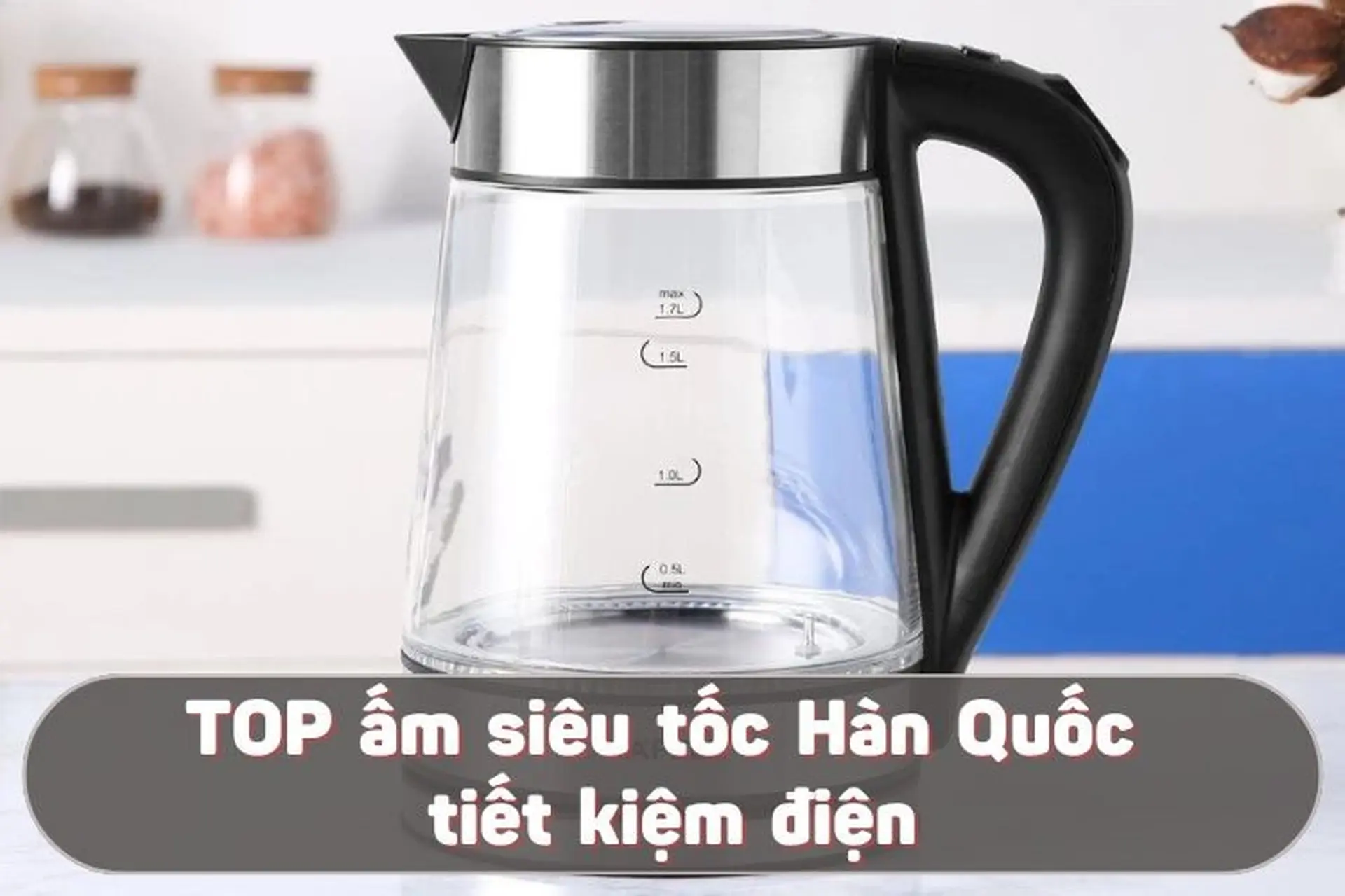 Khám phá top ấm siêu tốc Hàn Quốc tiết kiệm điện giá tốt, đang được ưa chuộng trên thị trường