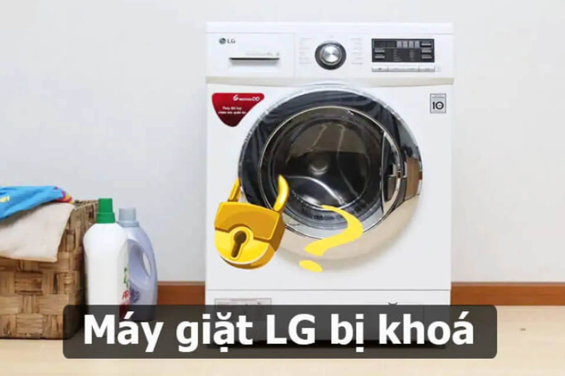 Tại sao máy giặt LG bị khóa? Nguyên nhân và cách mở máy giặt LG khi bị khóa