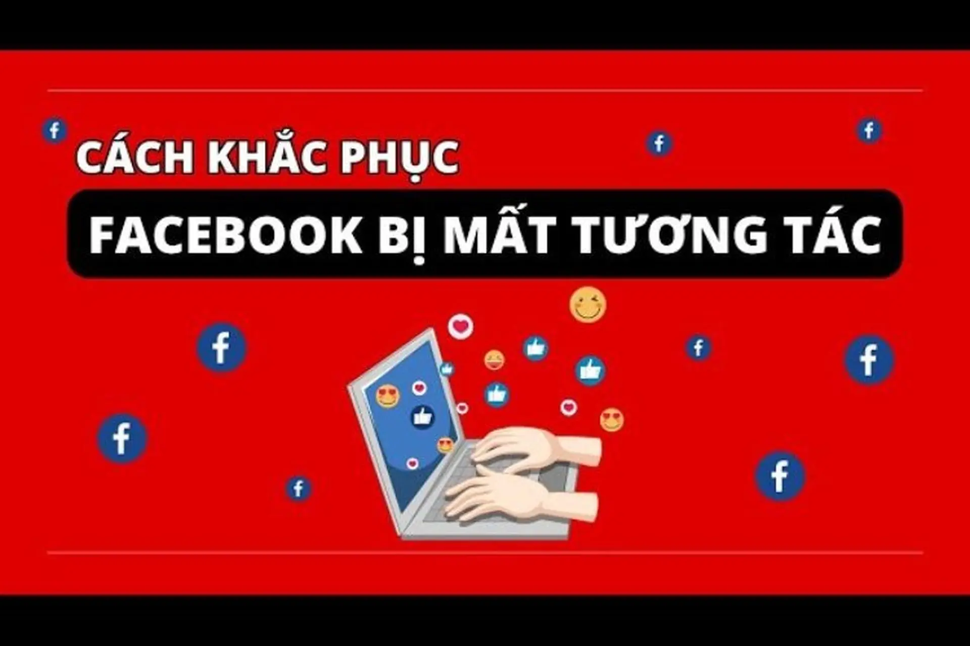 Những lý do khiến Facebook bị mất tương tác? Cách khắc phục nhanh chóng mà người dùng không nên bỏ qua