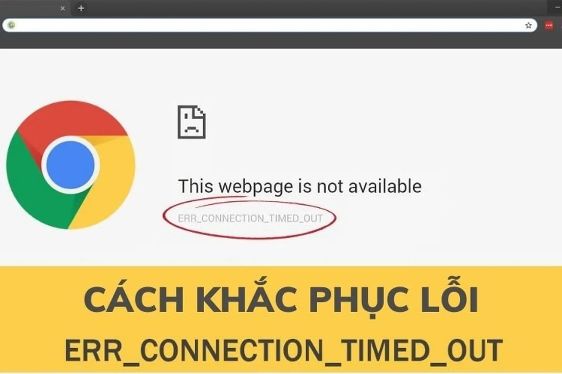 Cách khắc phục lỗi ERR_CONNECTION_TIMED_OUT đơn giản và hiệu quả bạn không nên bỏ lỡ