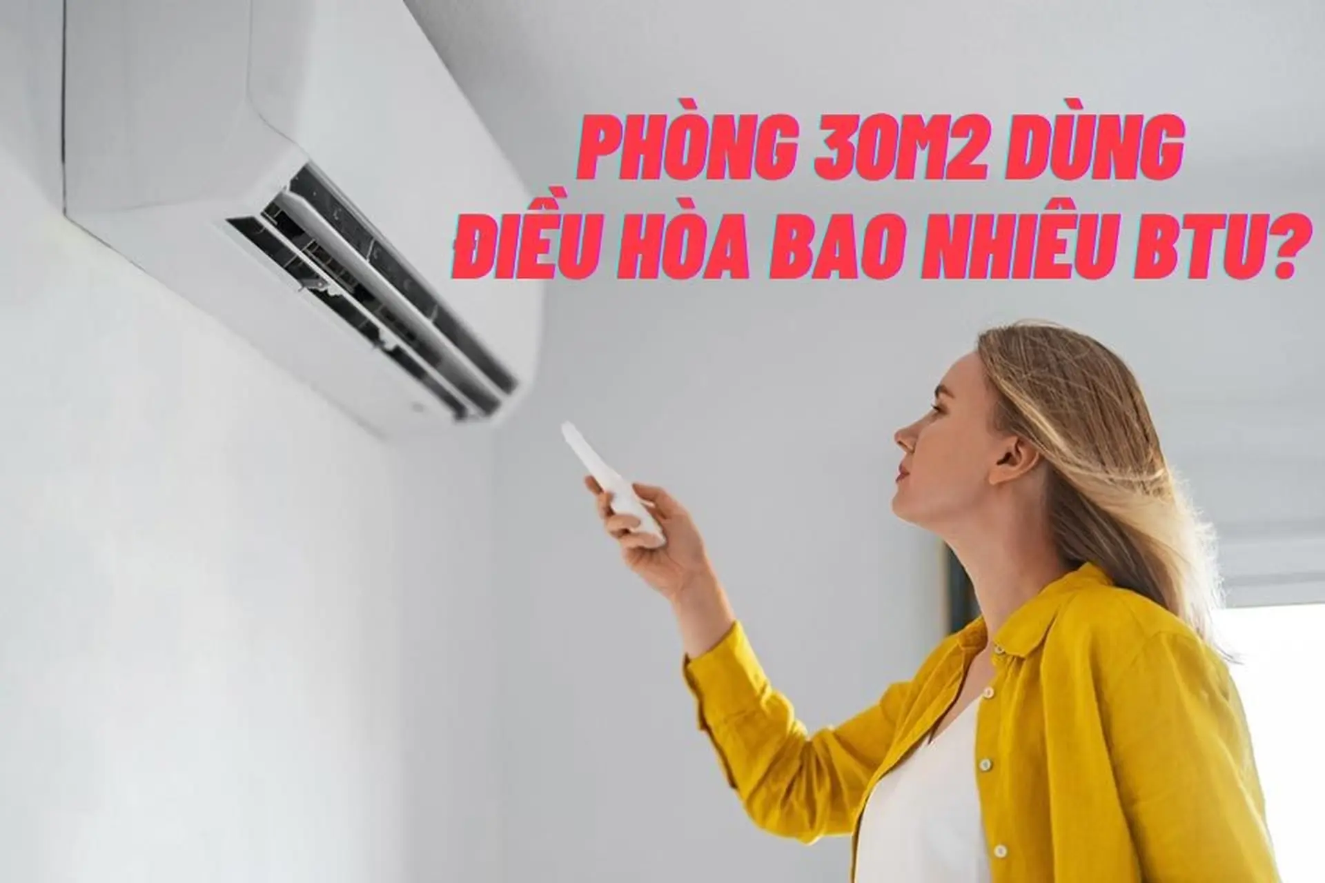 Phòng 30m2 dùng điều hòa công suất bao nhiêu là phù hợp mà không sợ lãng phí