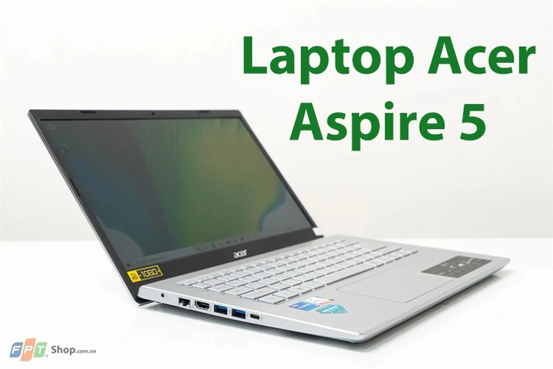 Đánh giá top 6 laptop Acer Aspire 5 thiết kế mỏng nhẹ, thanh lịch, cấu hình ấn tượng