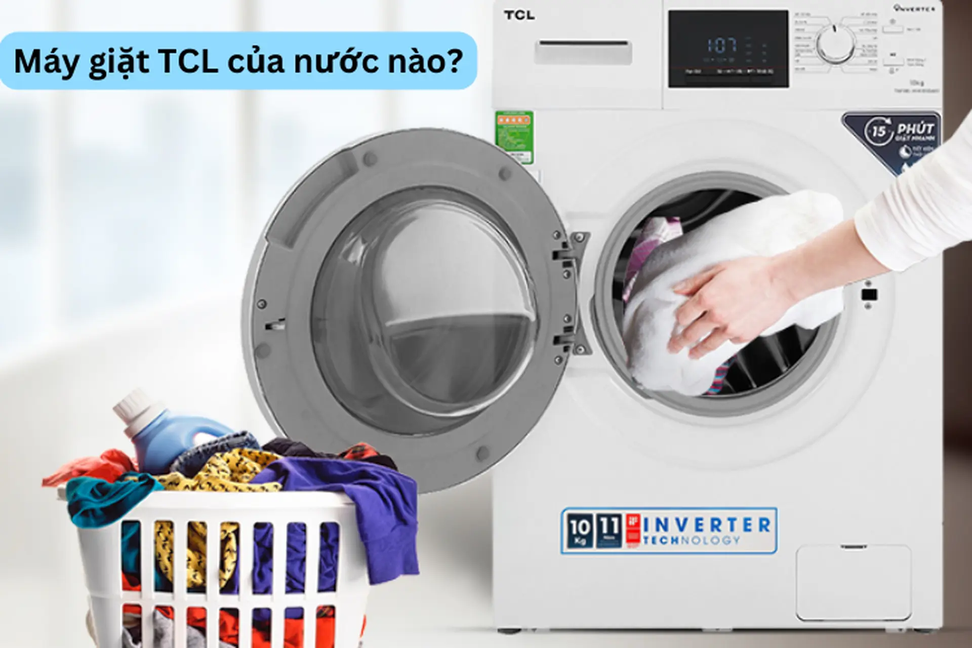 Máy giặt TCL của nước nào? Có tốt không? Liệu dòng máy giặt này có phù hợp với gia đình bạn? 
