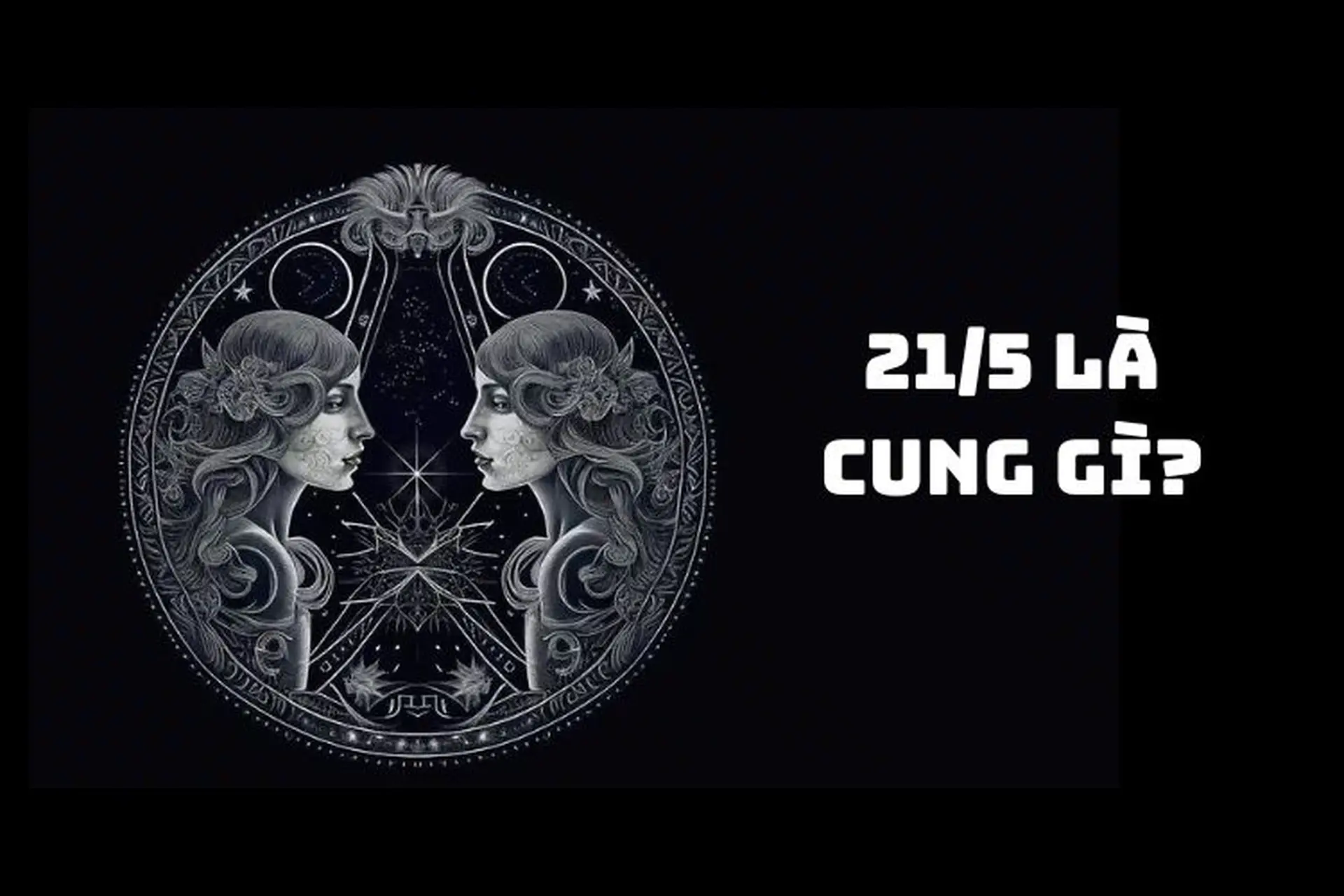 21/5 là cung gì? Tìm hiểu ngay về tính cách, sự nghiệp của của người sinh ngày 21 tháng 5