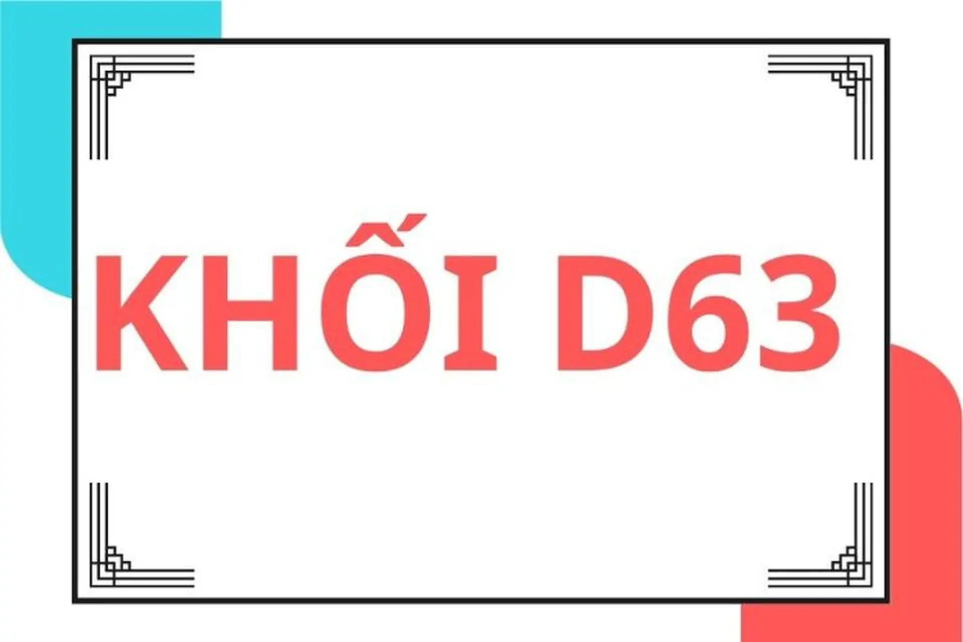 Góc giải đáp: D63 gồm những môn nào, ngành nào? Cơ hội ngành nghề trong tương lai ra sao?