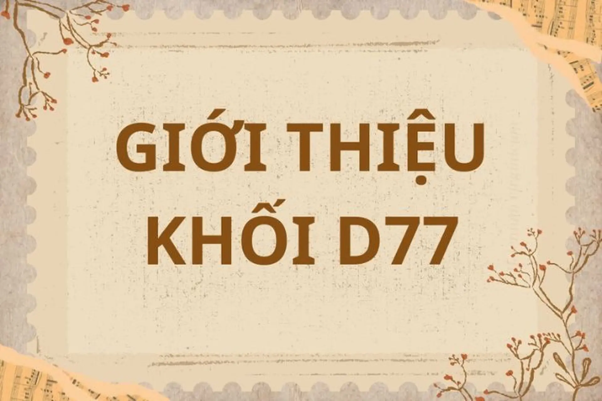 Khối D77 gồm những môn nào, ngành nào? Gợi ý lựa chọn ngành nghề phù hợp thắp sáng tương lai
