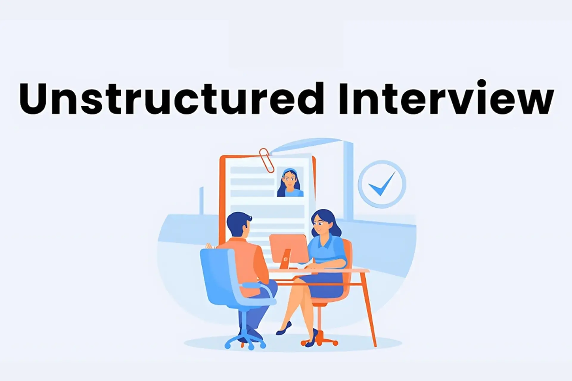 Unstructured interview là gì? Ưu, nhược điểm và cách áp dụng hiệu quả ...