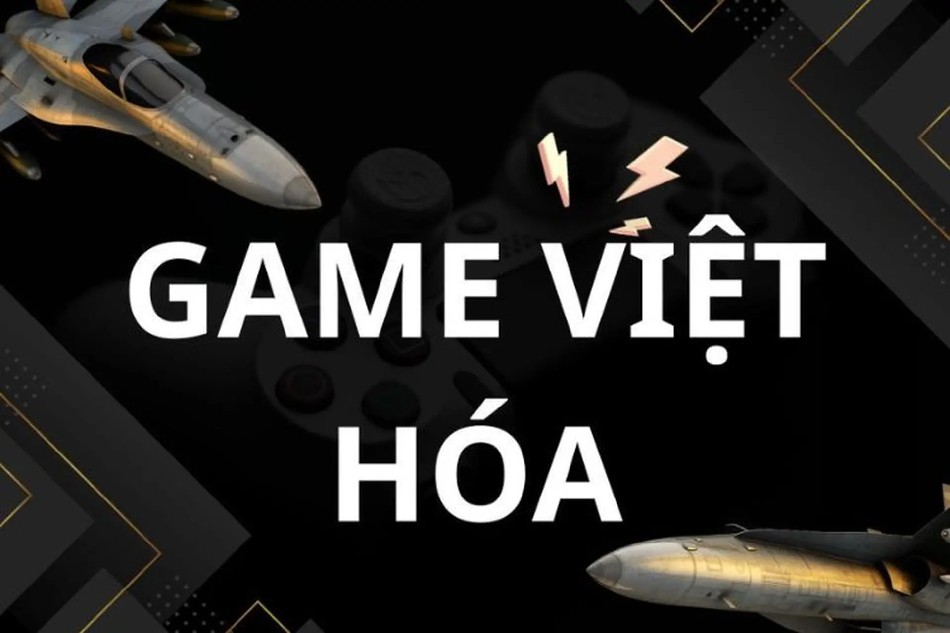 Game Việt Hóa là gì? Toàn cảnh xu hướng hóa tiếng Việt trong làn sóng game thế giới và top game hay