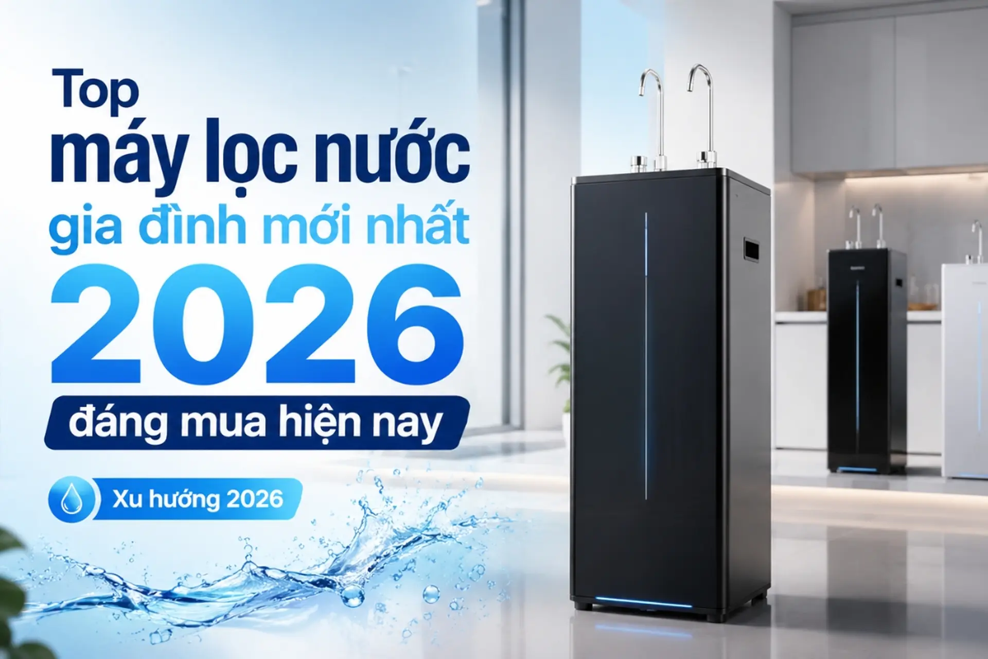 Top máy lọc nước gia đình mới nhất 2026 đáng mua hiện nay