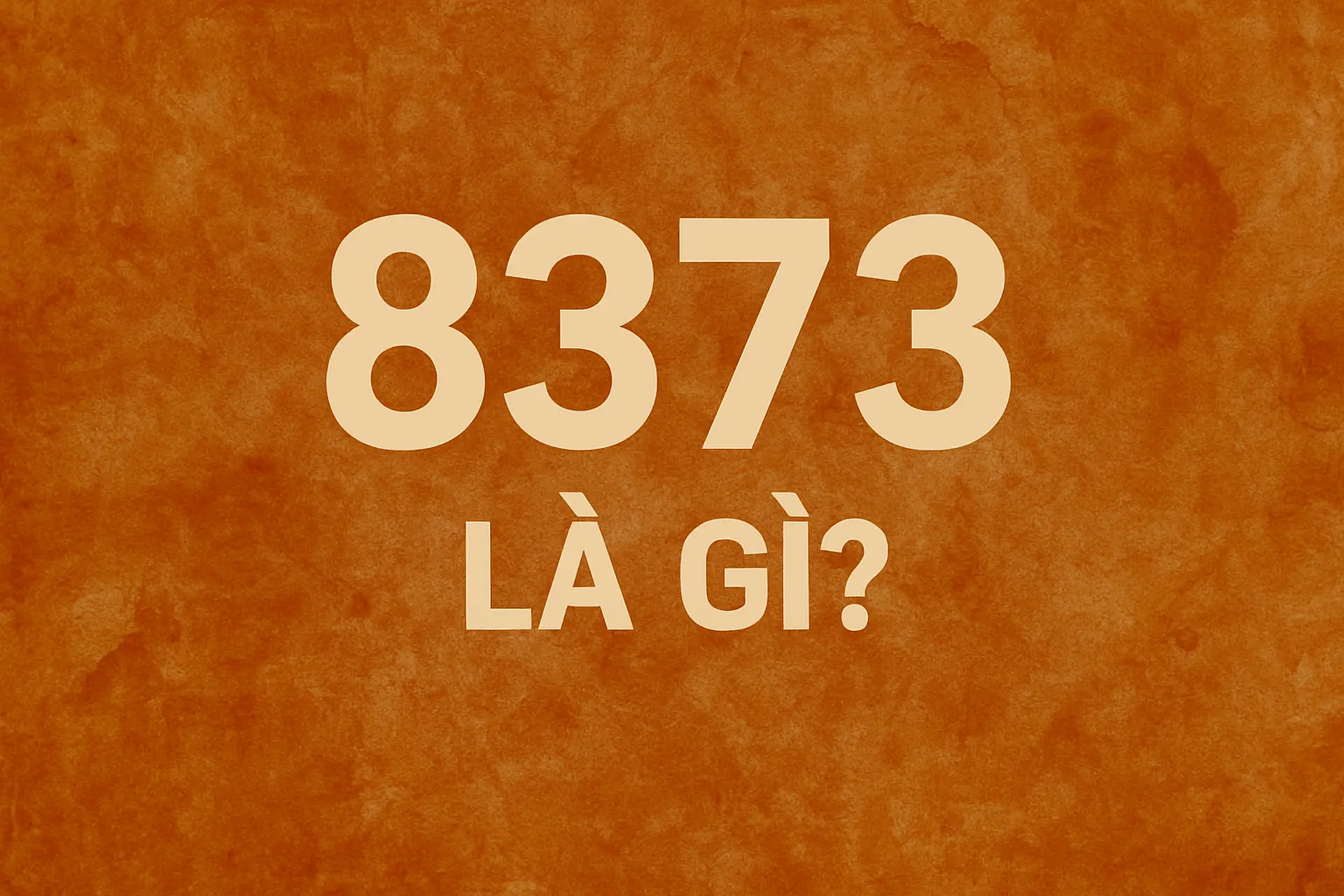 8373 là gì? Số điện thoại đuôi 8373 có ý nghĩa gì và phân tích con số 8373 trong phong thủy, tình yêu