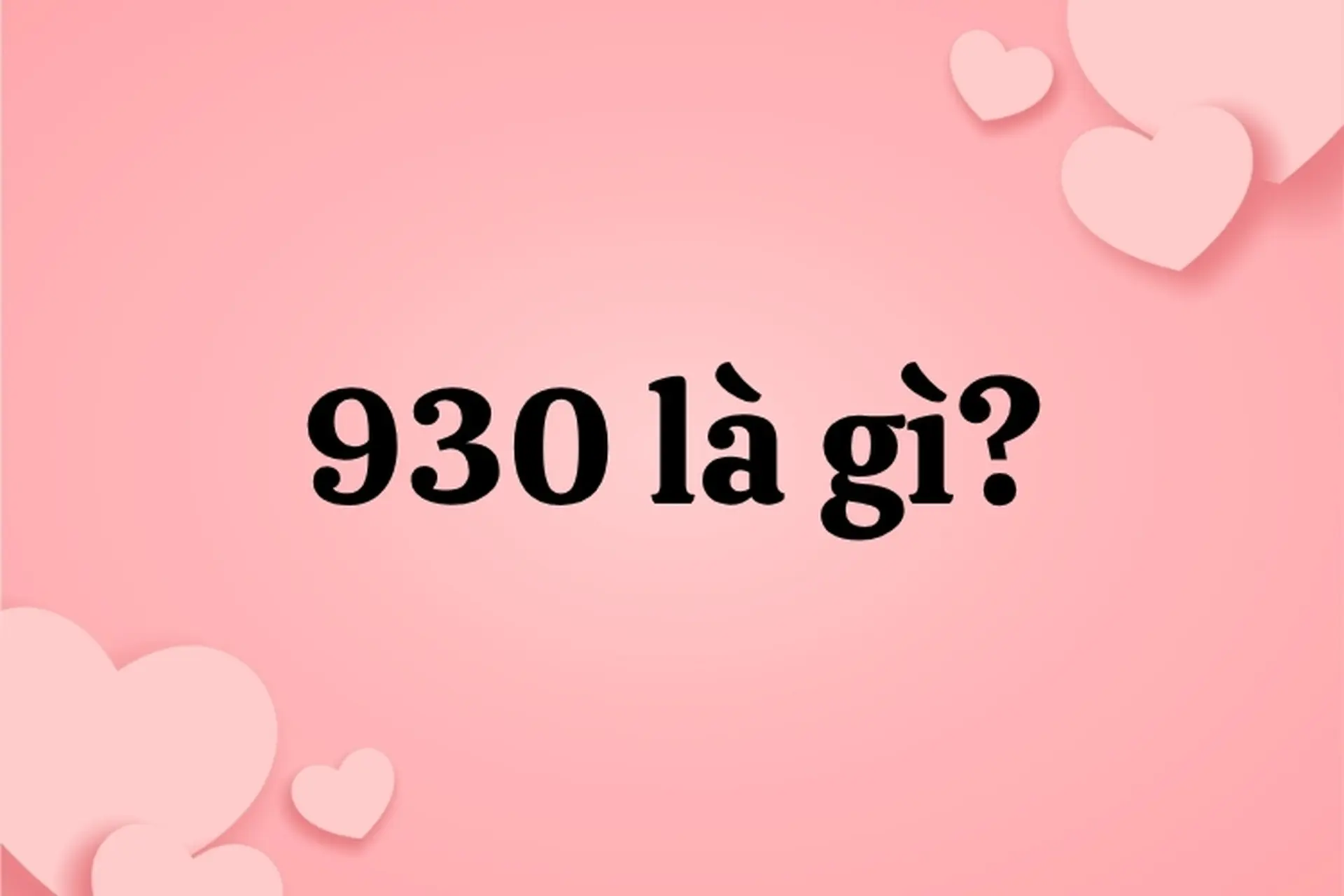 Dãy số 930 là gì? Khám phá mật mã tình yêu ngọt ngào được giới trẻ lan truyền