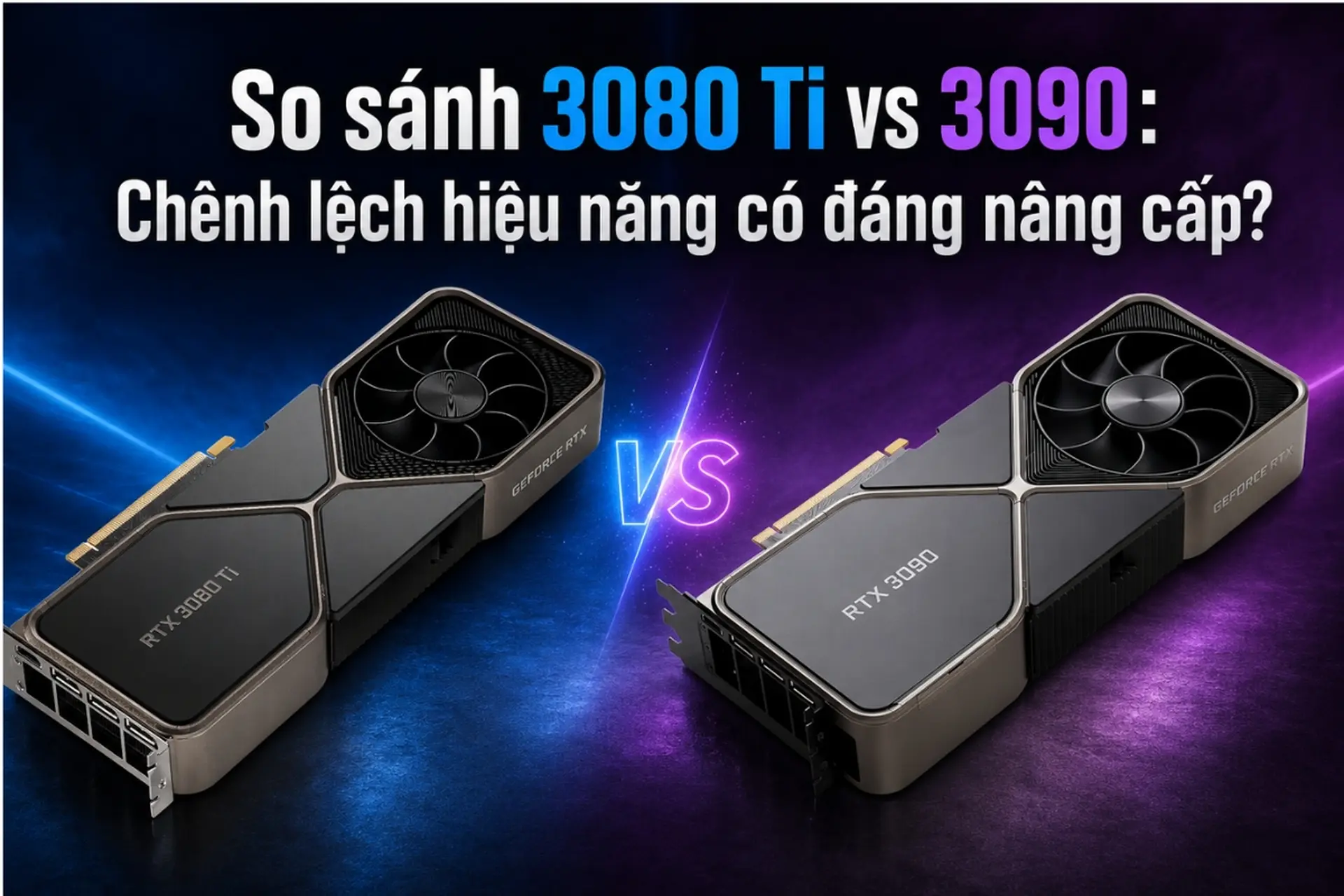 So sánh 3080 Ti vs 3090: Đâu là GPU đáng chọn hơn cho gaming và làm việc đồ họa?