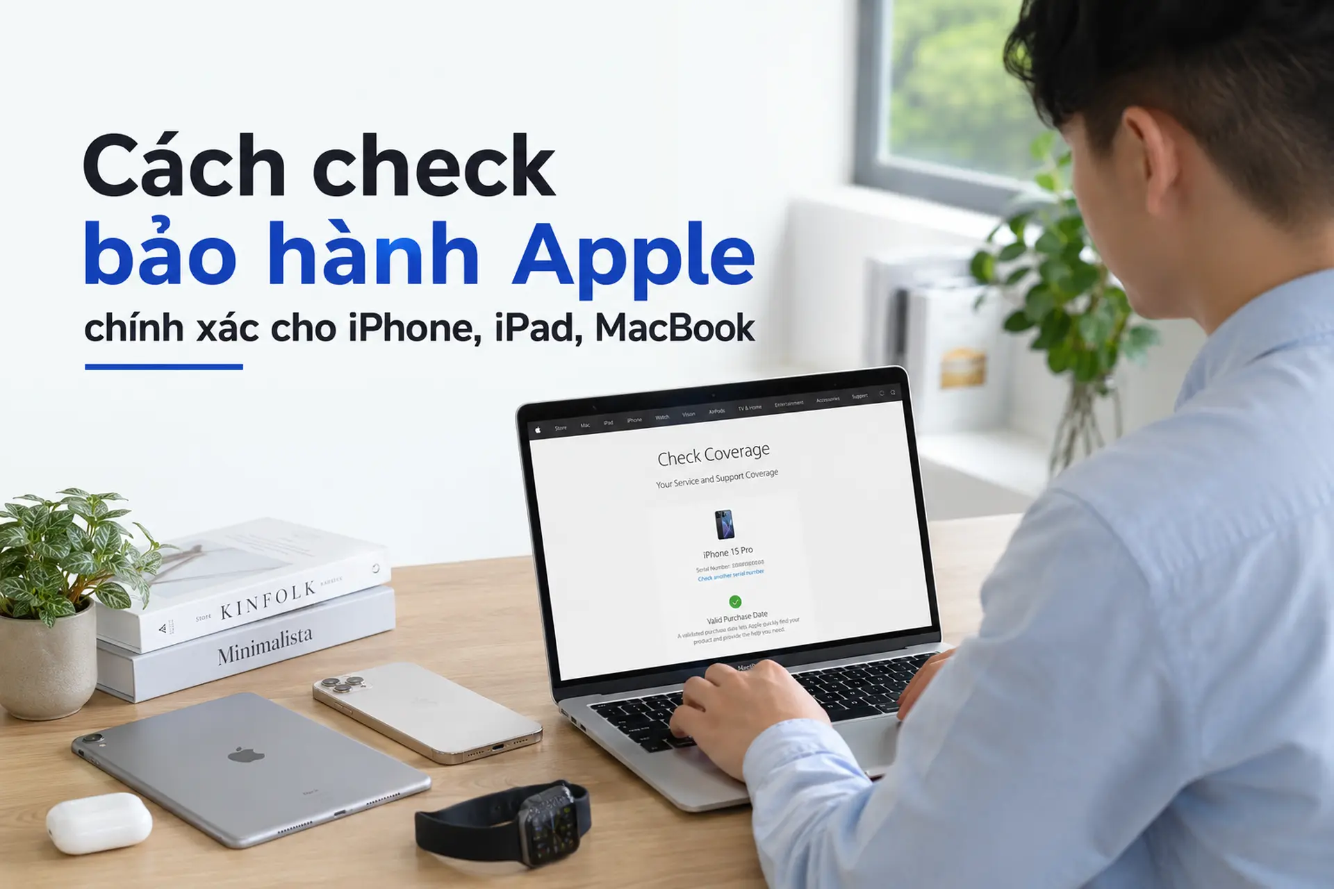 Cách check bảo hành Apple chính xác cho iPhone, iPad, MacBook
