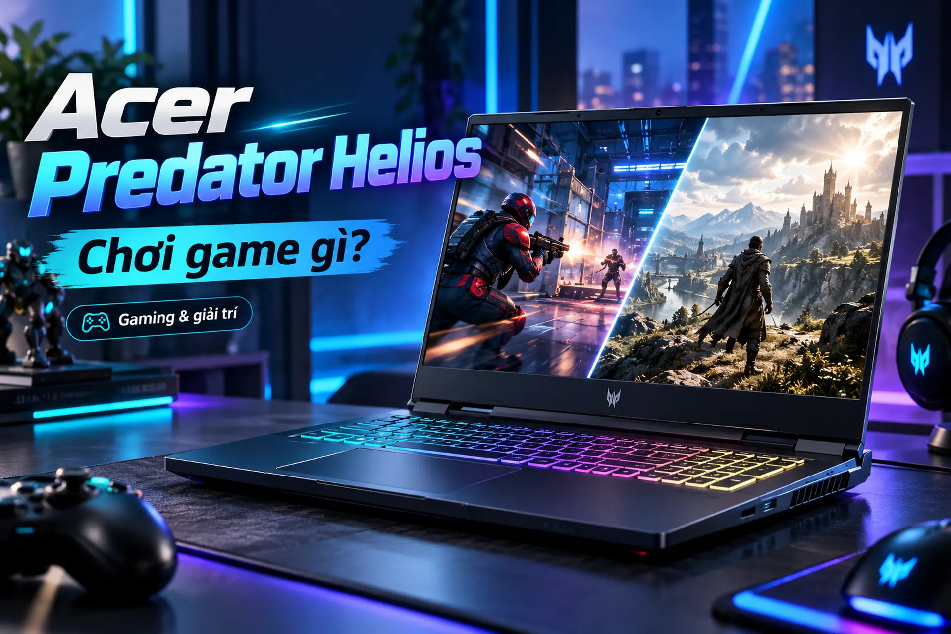 Acer Predator Helios chơi được game gì? Vì sao dòng laptop gaming này đáng chọn cho nhu cầu giải trí?