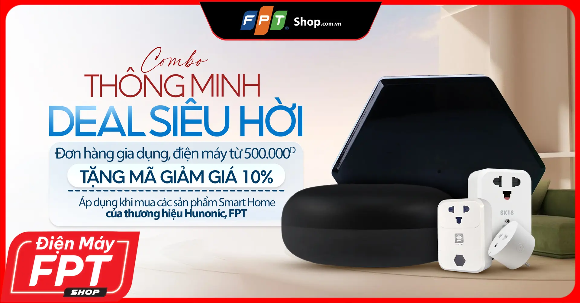 Sắm gia dụng điện máy, nhận ưu đãi Smart Home giảm thêm 10% tại FPT Shop