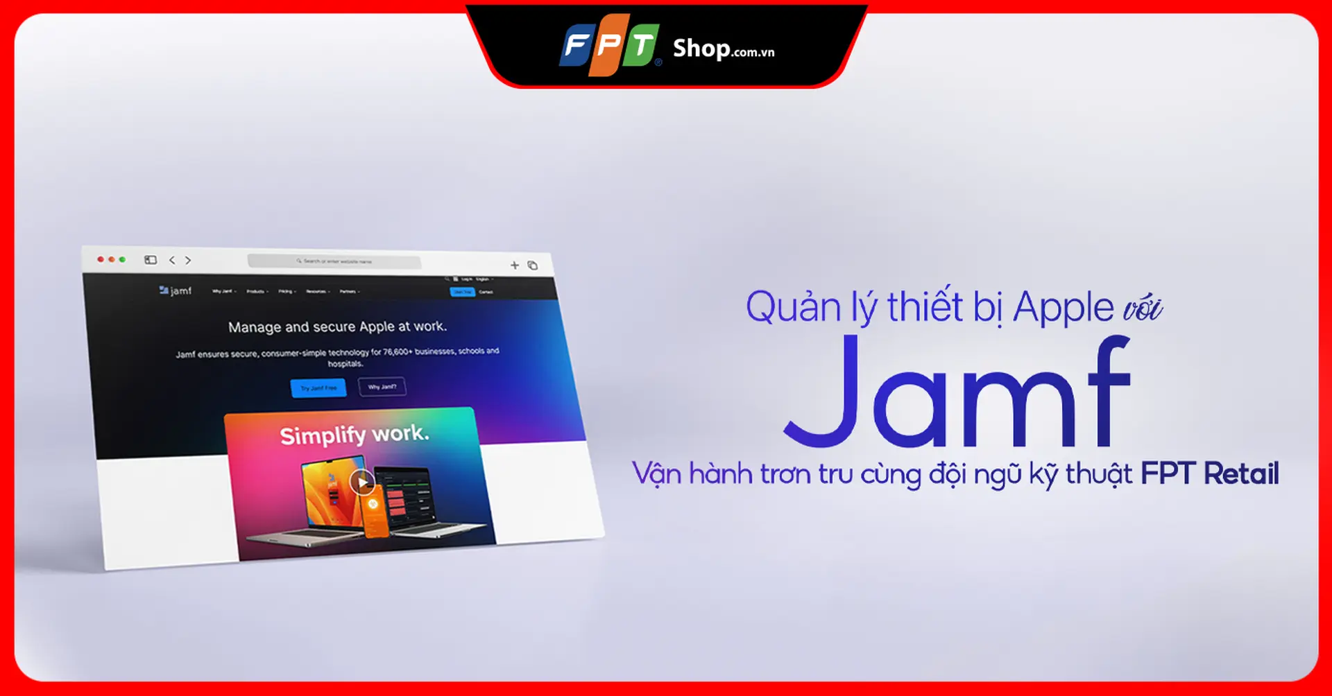 Quản lý thiết bị Apple với Jamf, vận hành trơn tru cùng đội ngũ kỹ thuật FRT Retail