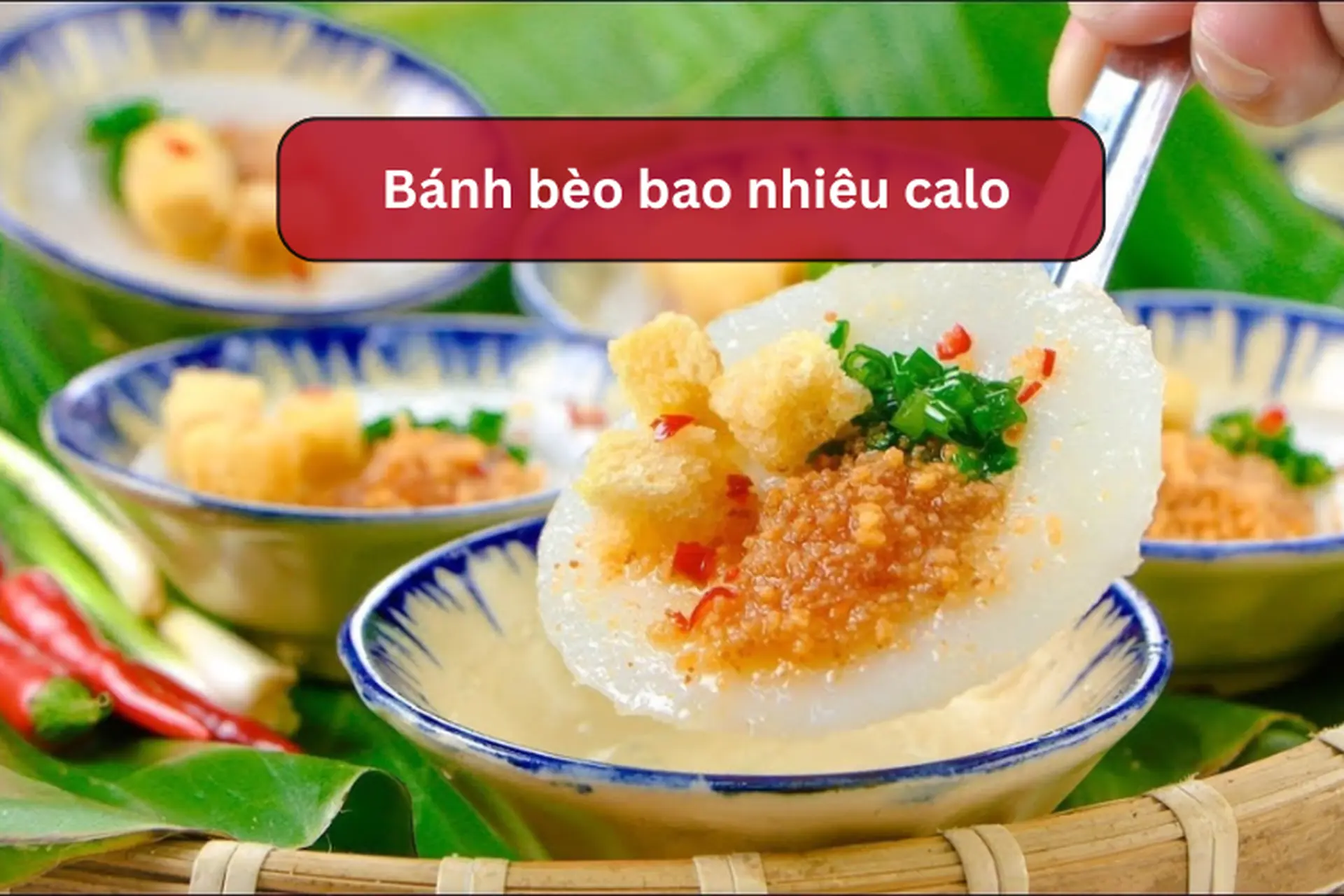 Bánh bèo bao nhiêu calo? Ăn nhiều bánh bèo có béo không? Cách ăn bánh bèo không tăng cân