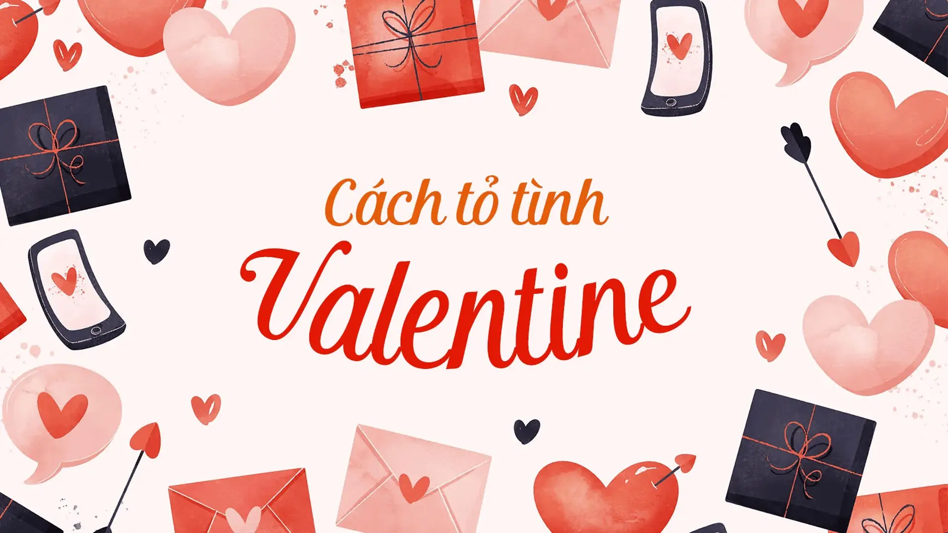 Valentine - Cơ hội hoàn hảo để bạn ngỏ lời yêu thương!