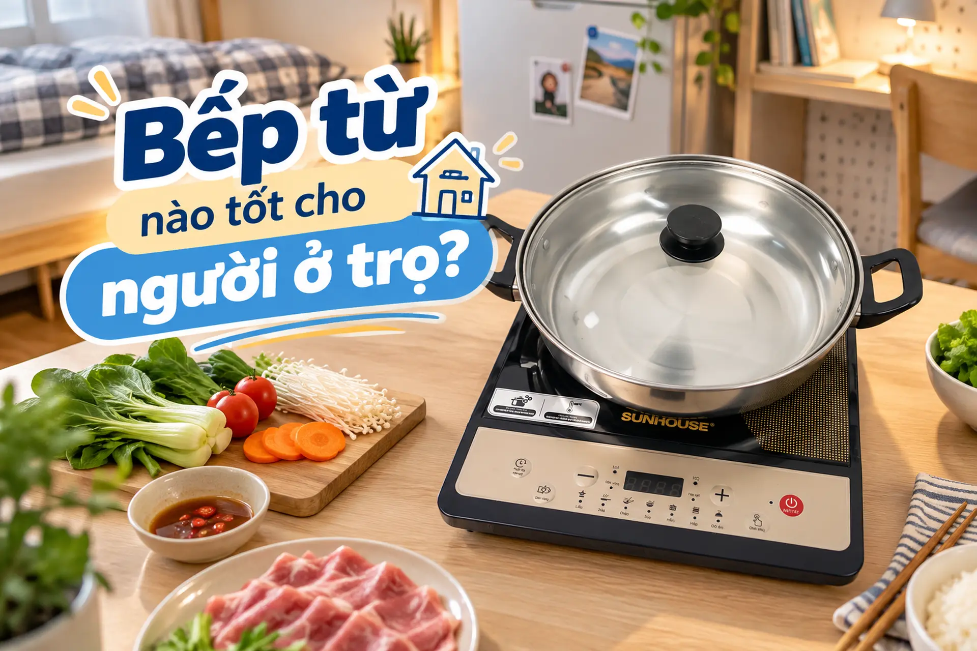 Bếp từ nào tốt cho người ở trọ? Chọn đúng mẫu để nấu ăn thuận tiện hơn