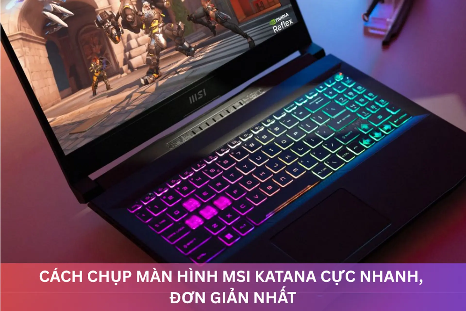Cách chụp màn hình MSI Katana cực nhanh với nhiều phương pháp đơn giản, dễ áp dụng
