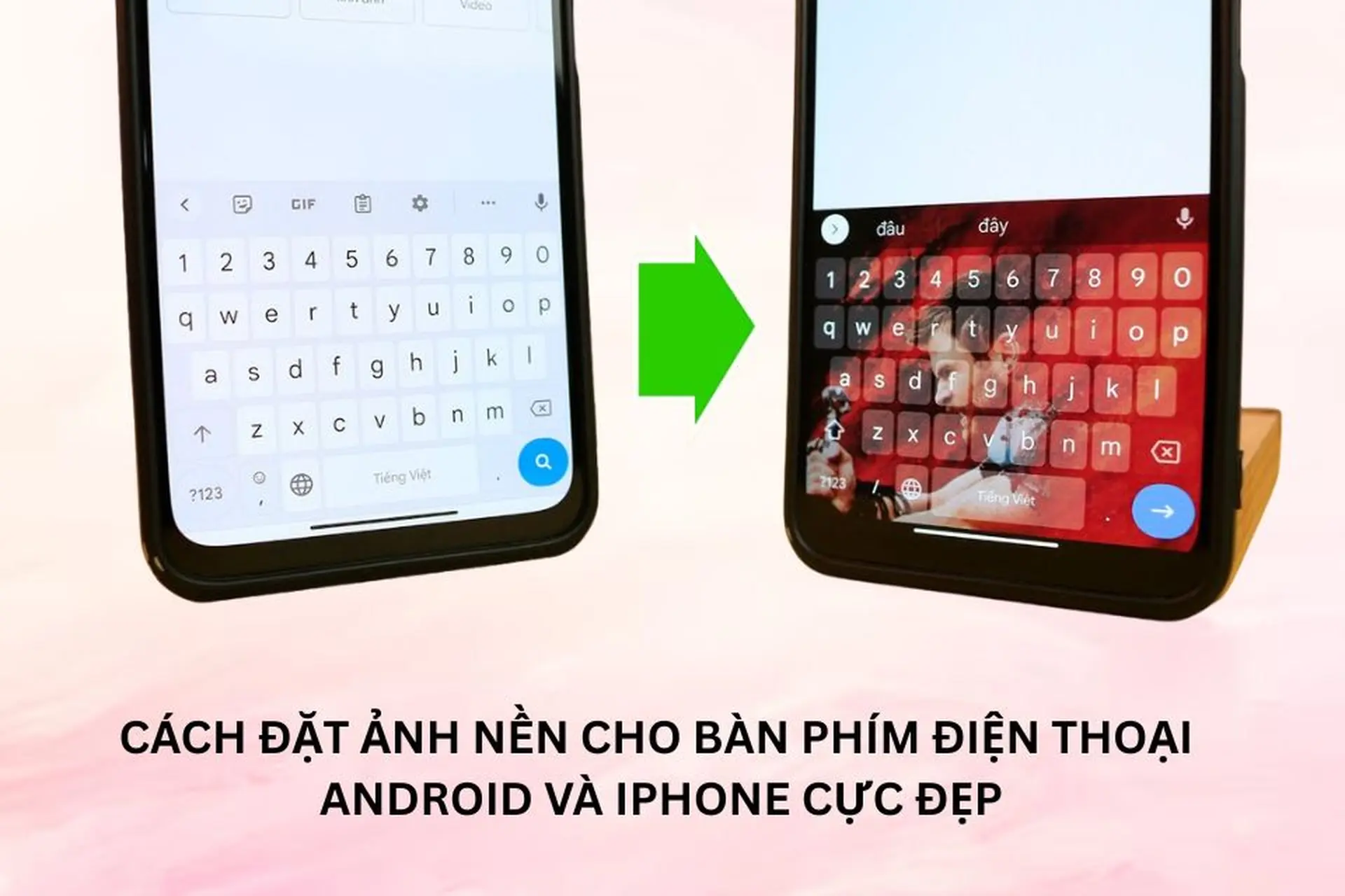 Cách đặt ảnh nền cho bàn phím điện thoại Android và iPhone cực đẹp, siêu đơn giản