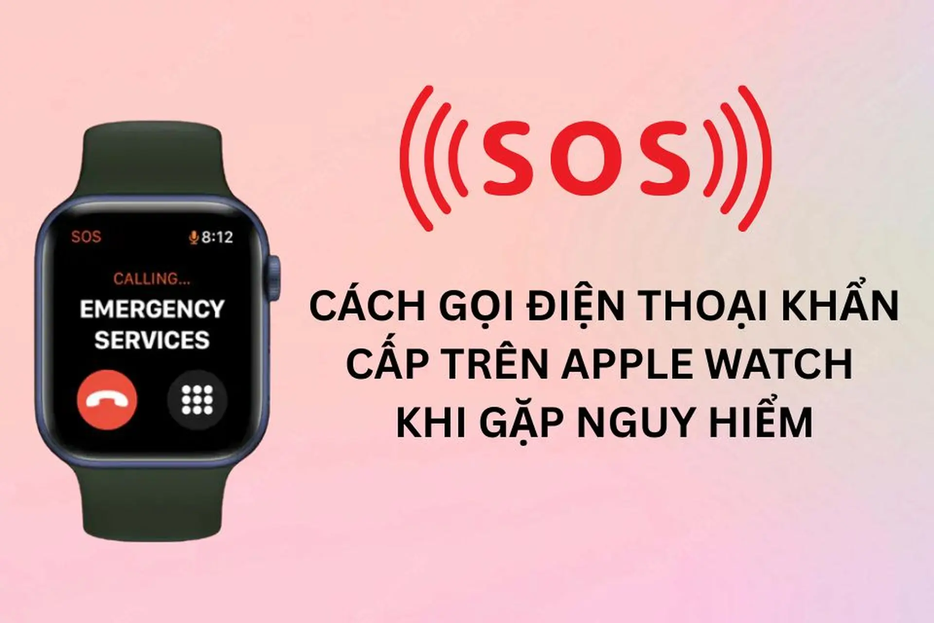 Cách gọi điện thoại khẩn cấp trên Apple Watch khi gặp nguy hiểm ai cũng nên biết