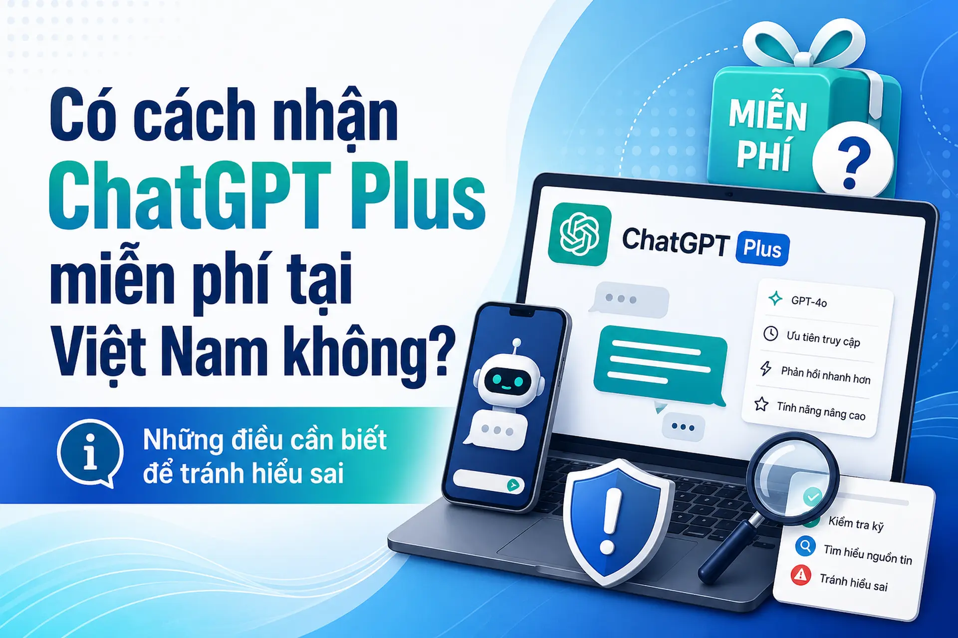 Có cách nhận ChatGPT Plus miễn phí tại Việt Nam không? Những điều cần biết để tránh hiểu sai
