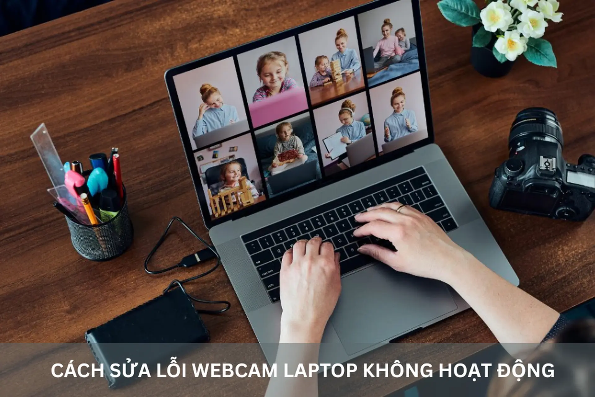 Webcam laptop không hoạt động? Thử ngay những cách sửa lỗi đơn giản, hiệu quả