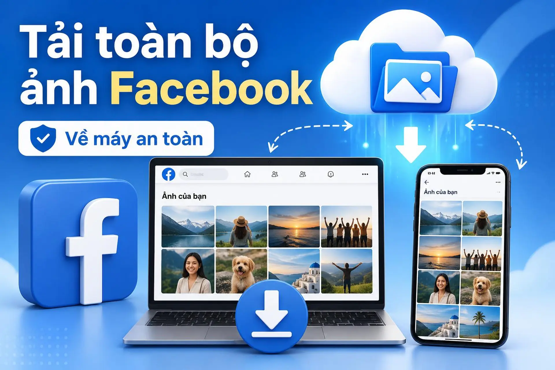 Cách tải toàn bộ ảnh Facebook về máy nhanh chóng, an toàn trên điện thoại và máy tính