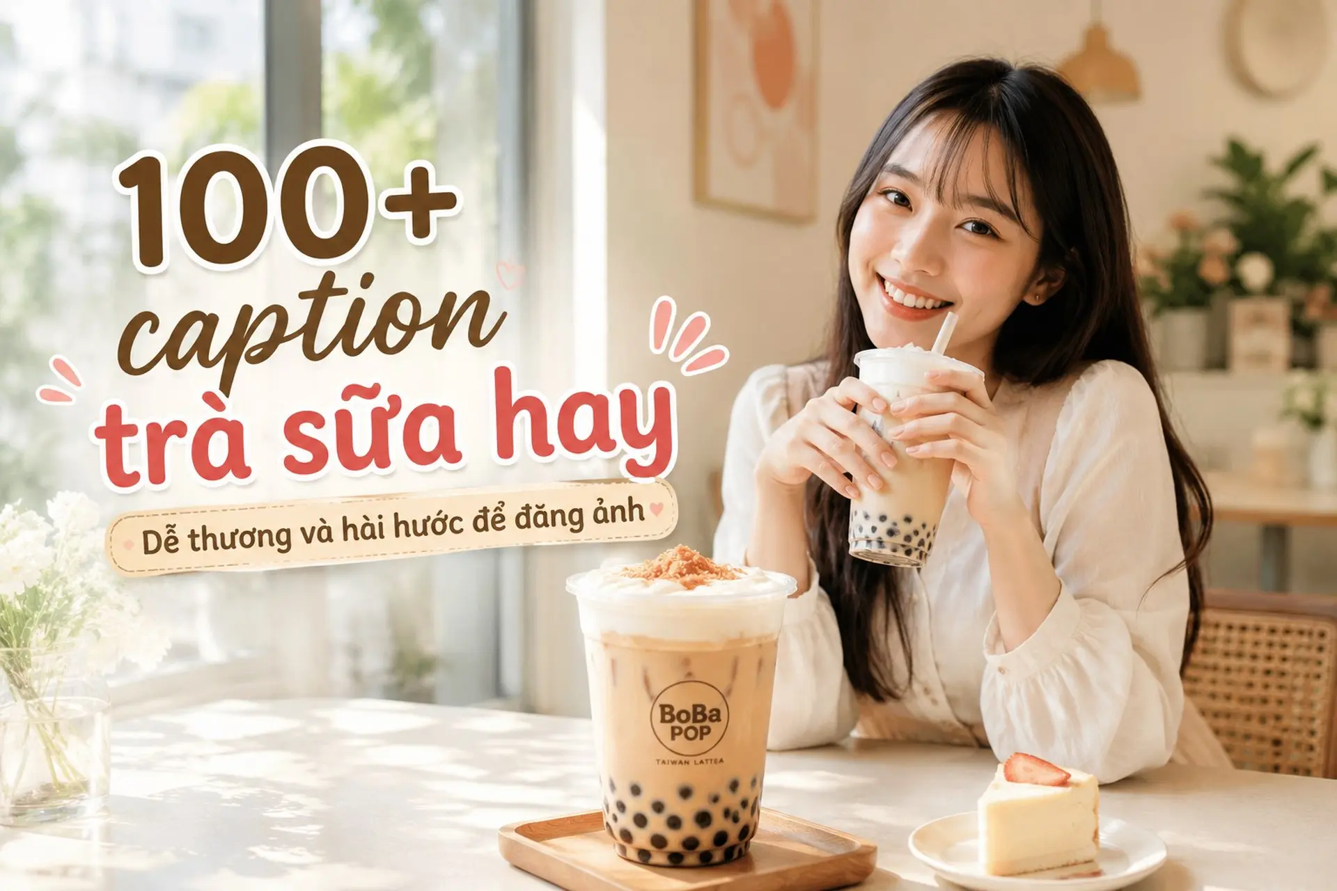 100+ caption trà sữa hay, dễ thương và hài hước để đăng ảnh