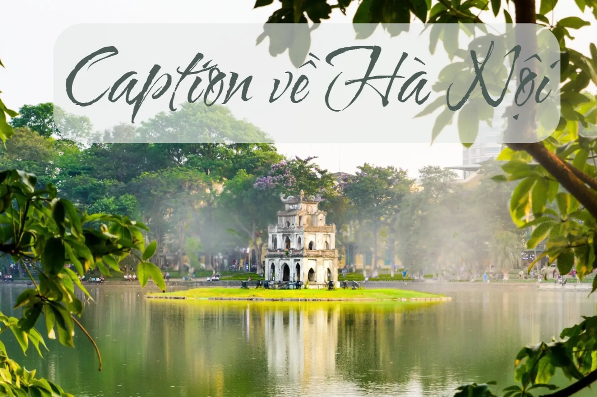 Tổng hợp những caption về Hà Nội khiến ai cũng “thả tim” ngay từ câu đầu