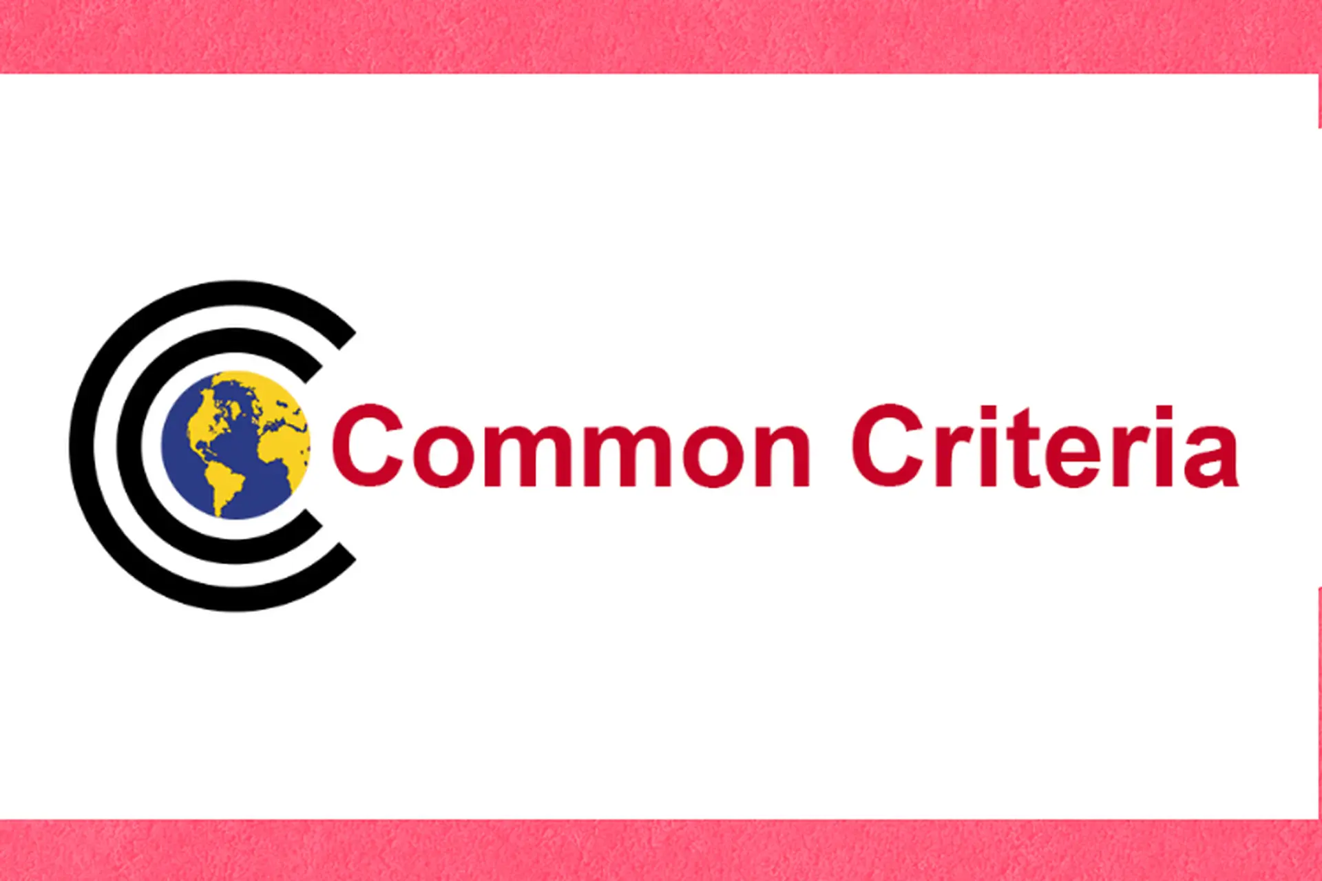 Tìm hiểu về chứng nhận tiêu chuẩn Common Criteria (CC) - Chứng nhận bảo mật quan trọng trên các thiết bị CNTT