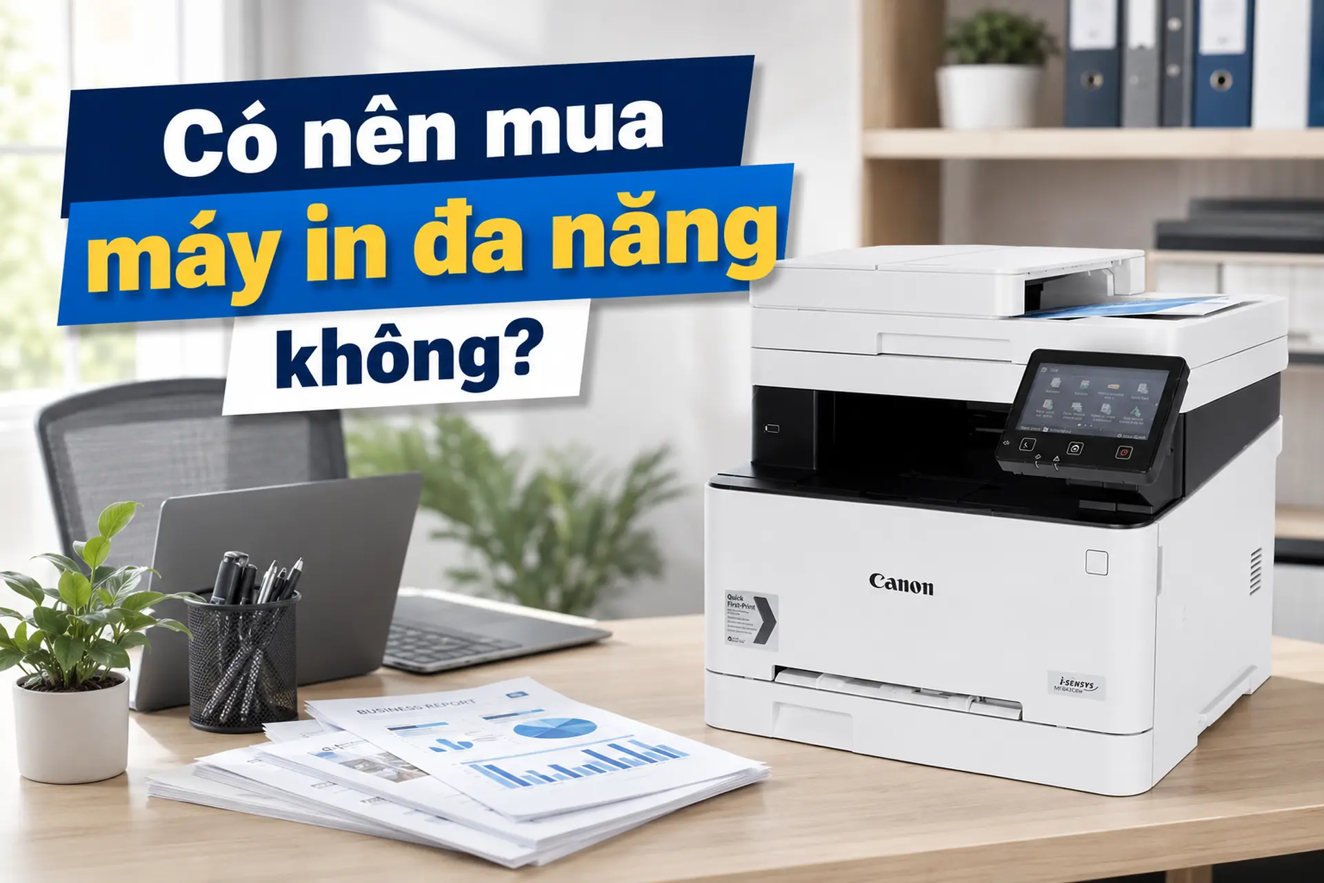 Có nên mua máy in đa năng không? Top 5 lựa chọn phù hợp cho gia đình và văn phòng