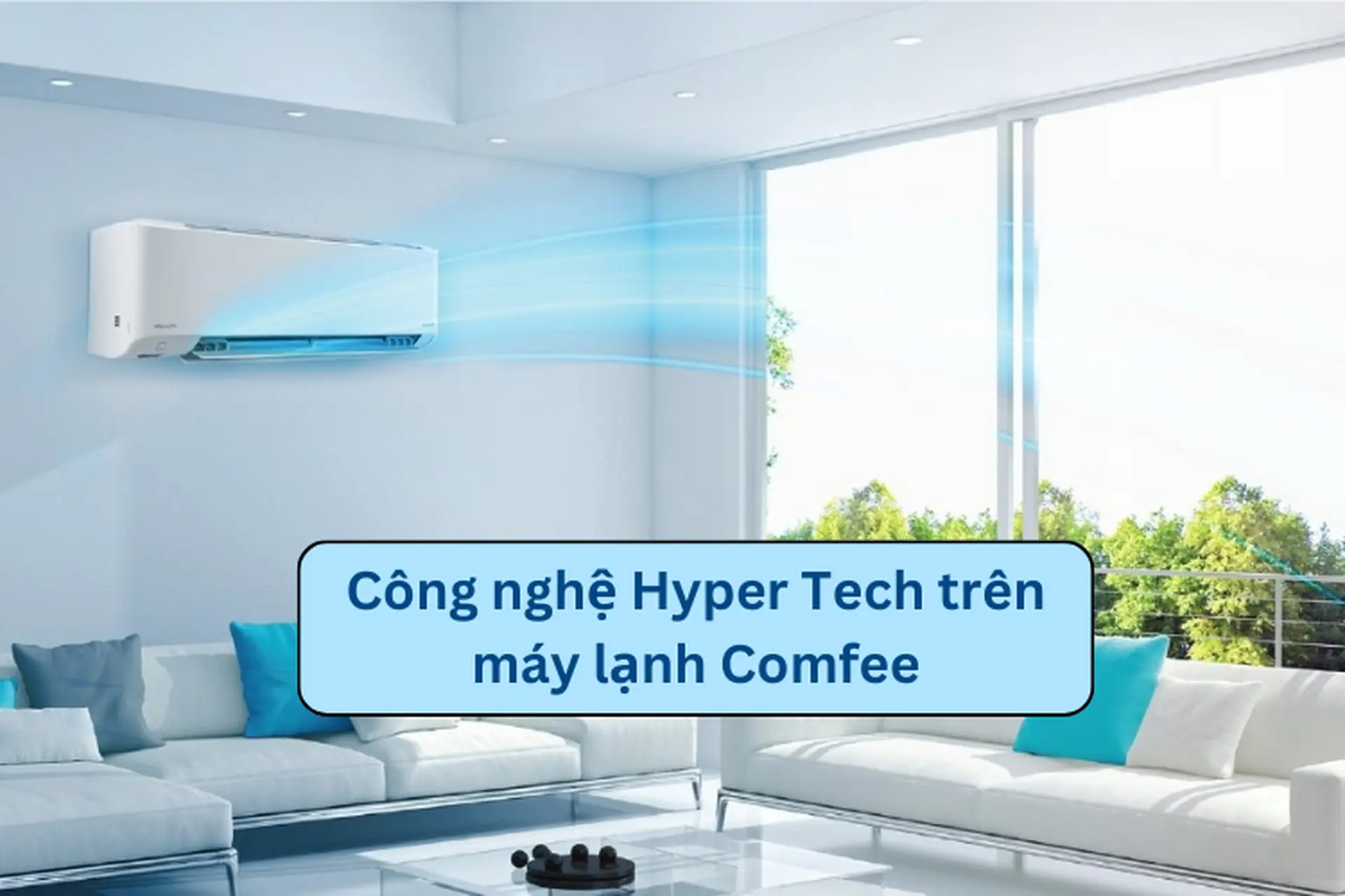 Công nghệ Hyper Tech trên máy lạnh Comfee là gì? Khám phá ưu điểm và nhược điểm
