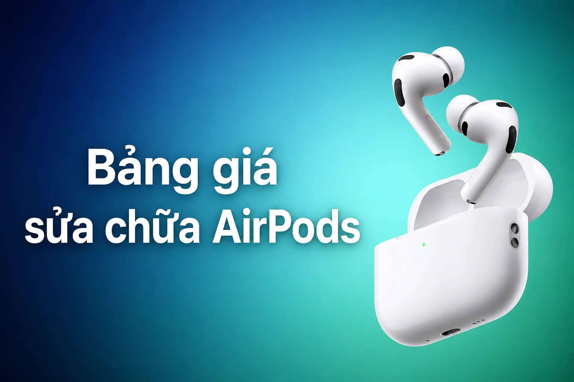 Tham khảo bảng giá sửa chữa AirPods trước khi mang đi sửa và những lưu ý quan trọng giúp tiết kiệm chi phí