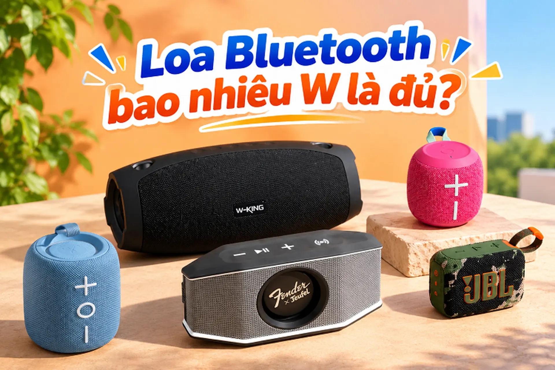 Loa Bluetooth bao nhiêu W là đủ? Cách chọn công suất loa phù hợp với từng không gian và nhu cầu sử dụng