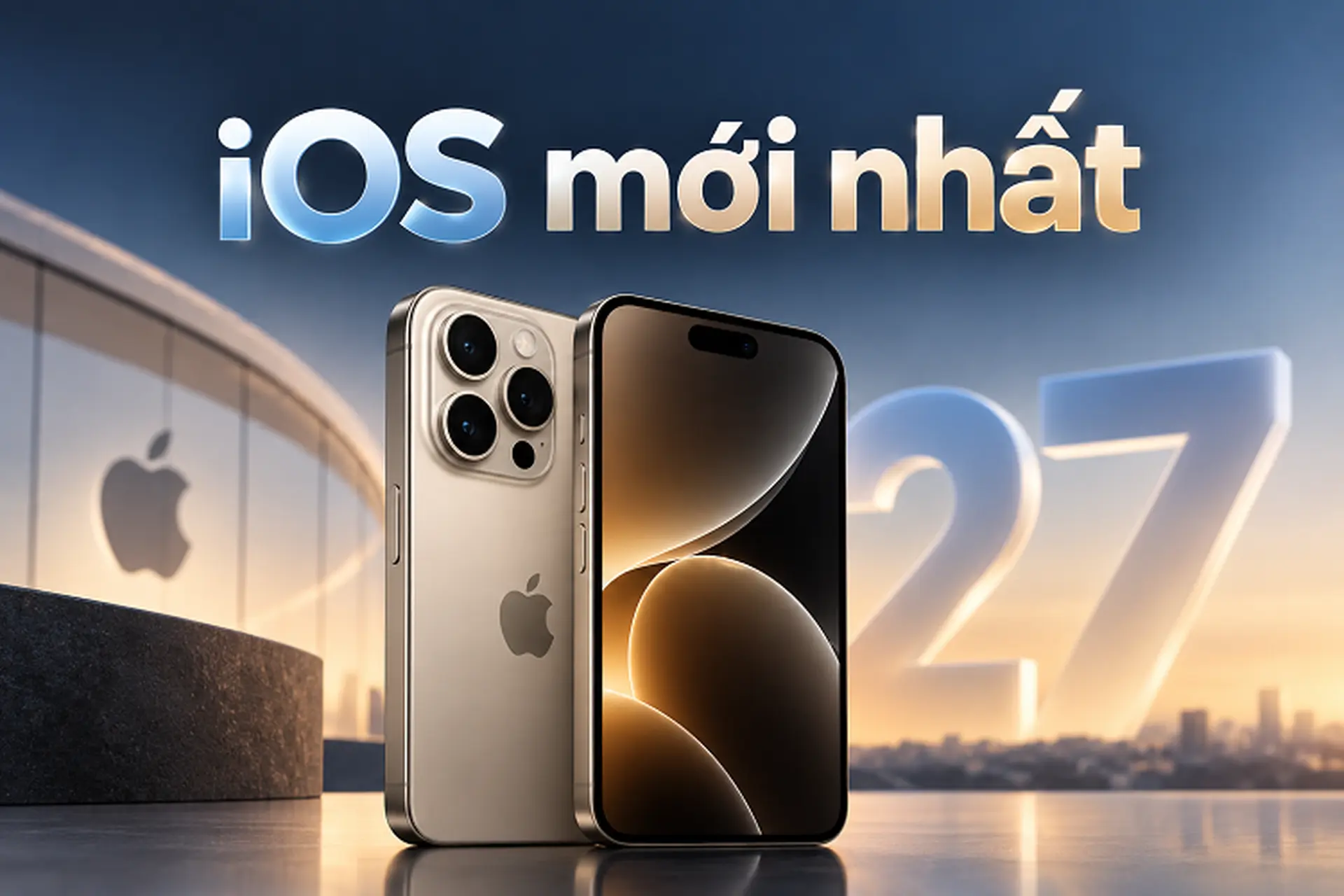 Apple phát hành iOS mới nhất: iOS 27 với hàng loạt cải tiến giúp iPhone cũ hoạt động mượt hơn