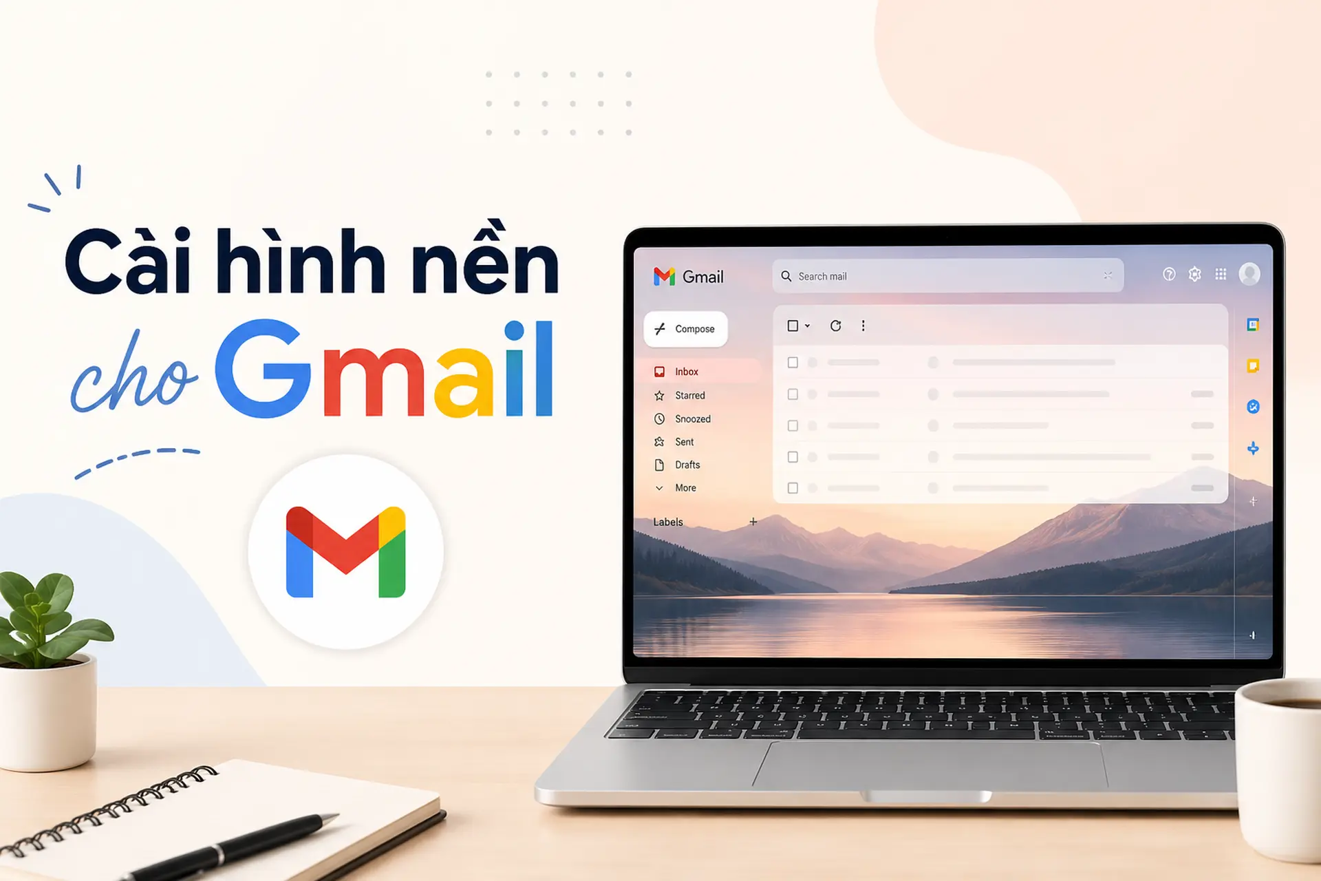 Hướng dẫn cài hình nền cho Gmail cực đơn giản để biến hộp thư nhàm chán thành không gian đầy cảm hứng
