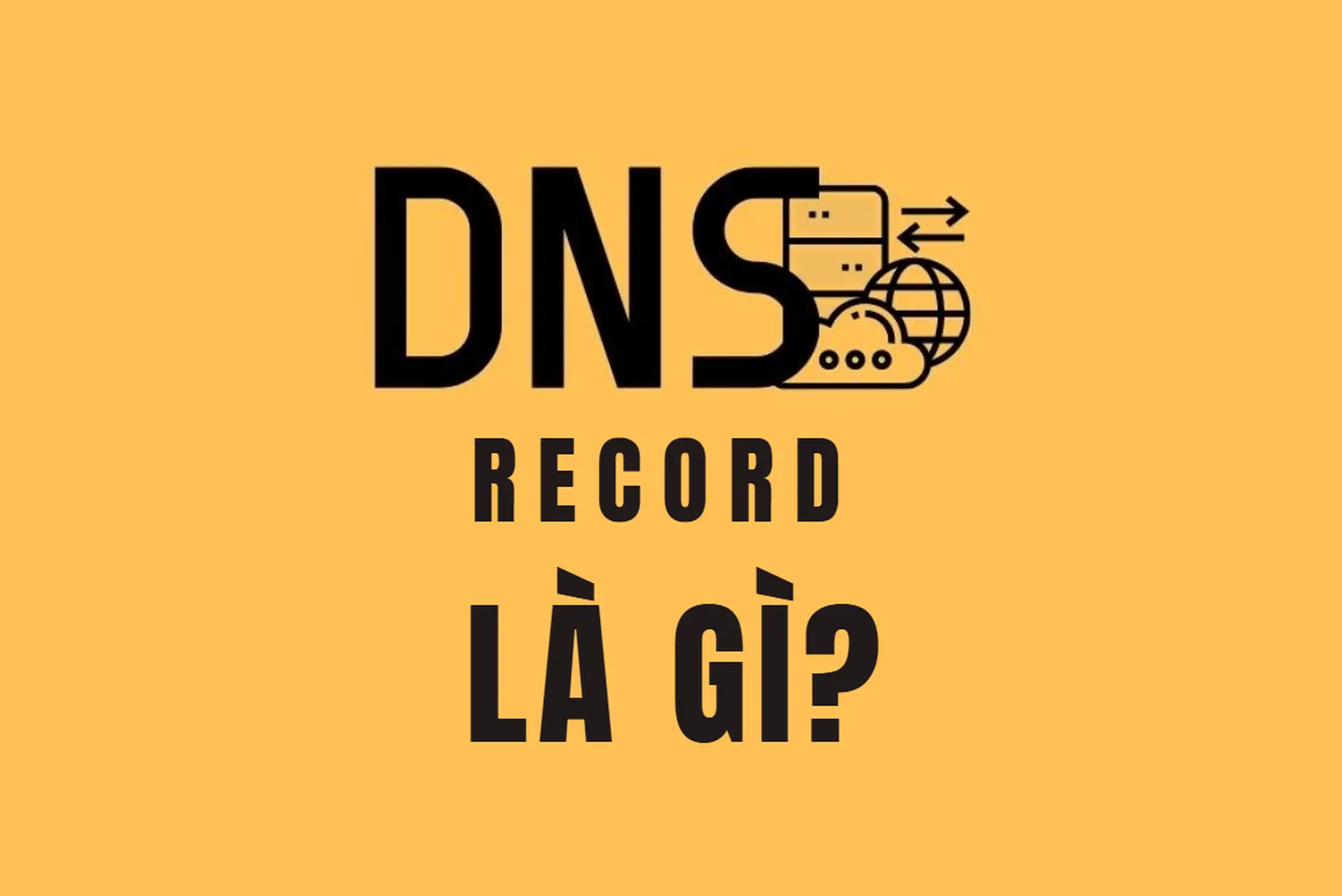 DNS Record là gì? Những điều bạn cần hiểu đúng để website và email hoạt động mượt mà