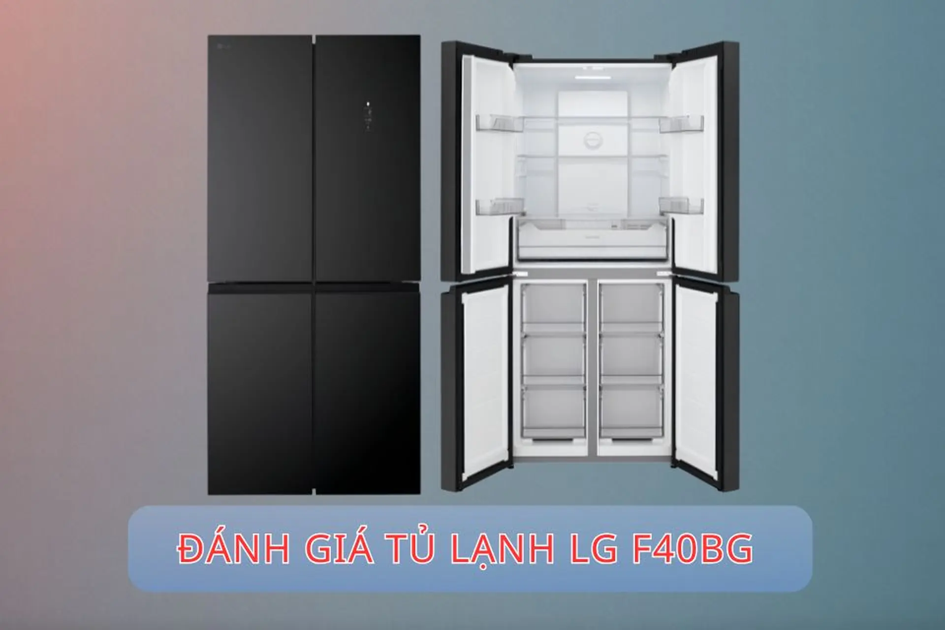 Đánh giá tủ lạnh LG F40BG: Thiết kế 4 cửa, dung tích 400 lít và loạt tiện ích đáng chú ý