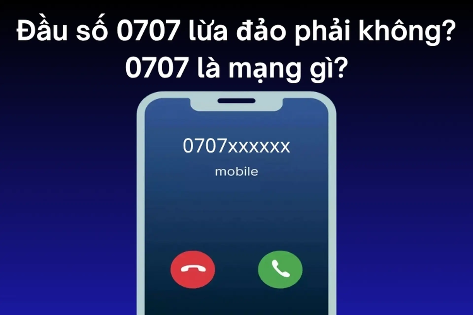 Đầu số 0707 lừa đảo, mạo danh phải không? 0707 là mạng gì? Có nên nghe máy không?