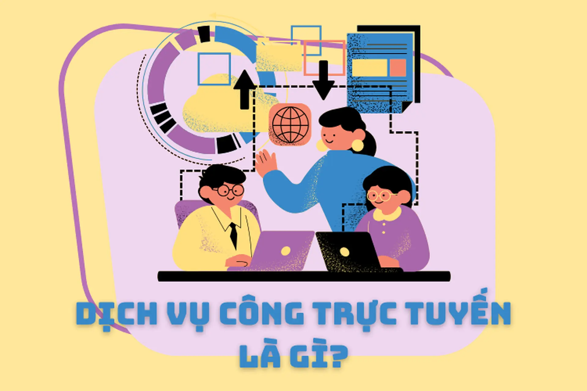 Dịch vụ công trực tuyến là gì? Giải pháp hành chính thông minh để khai báo, làm thủ tục dễ chưa từng thấy