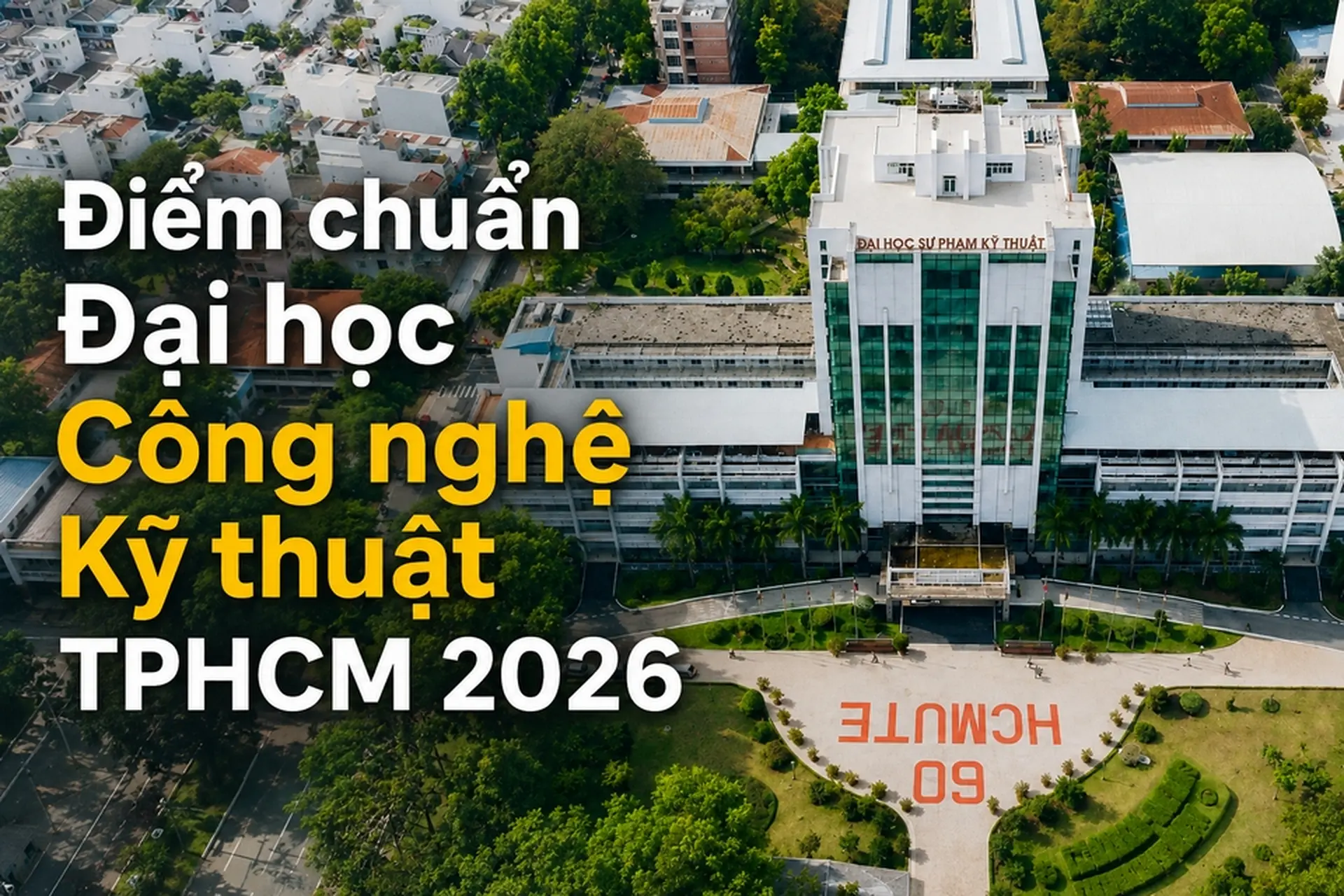 Điểm chuẩn Đại học Công nghệ Kỹ thuật TPHCM 2026: Ngành cao nhất 26,83 điểm, chi tiết tuyển sinh năm nay