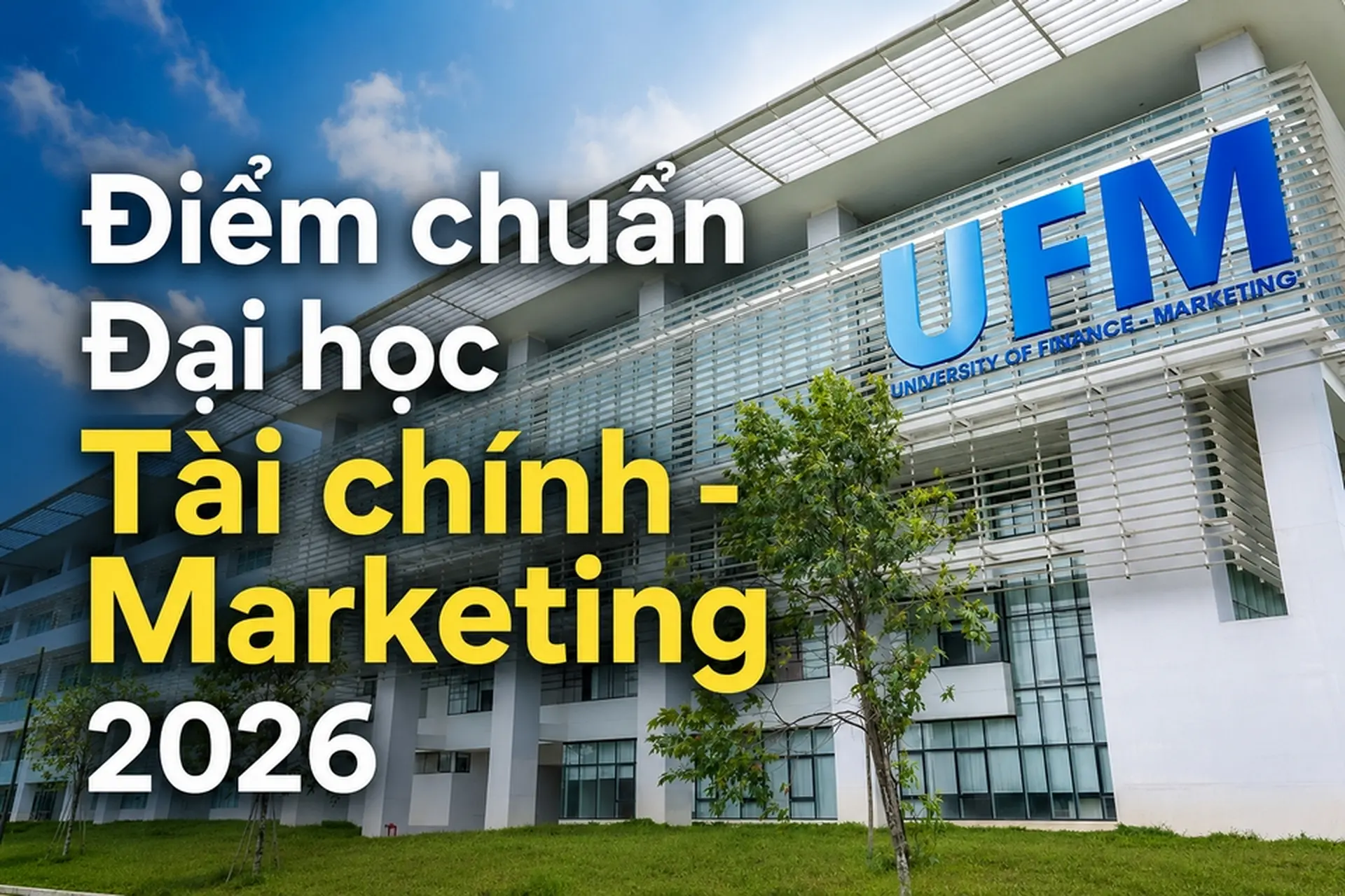 Điểm chuẩn Đại học Tài chính - Marketing 2026: Cao nhất 29,77 điểm, chi tiết các chương trình xét tuyển