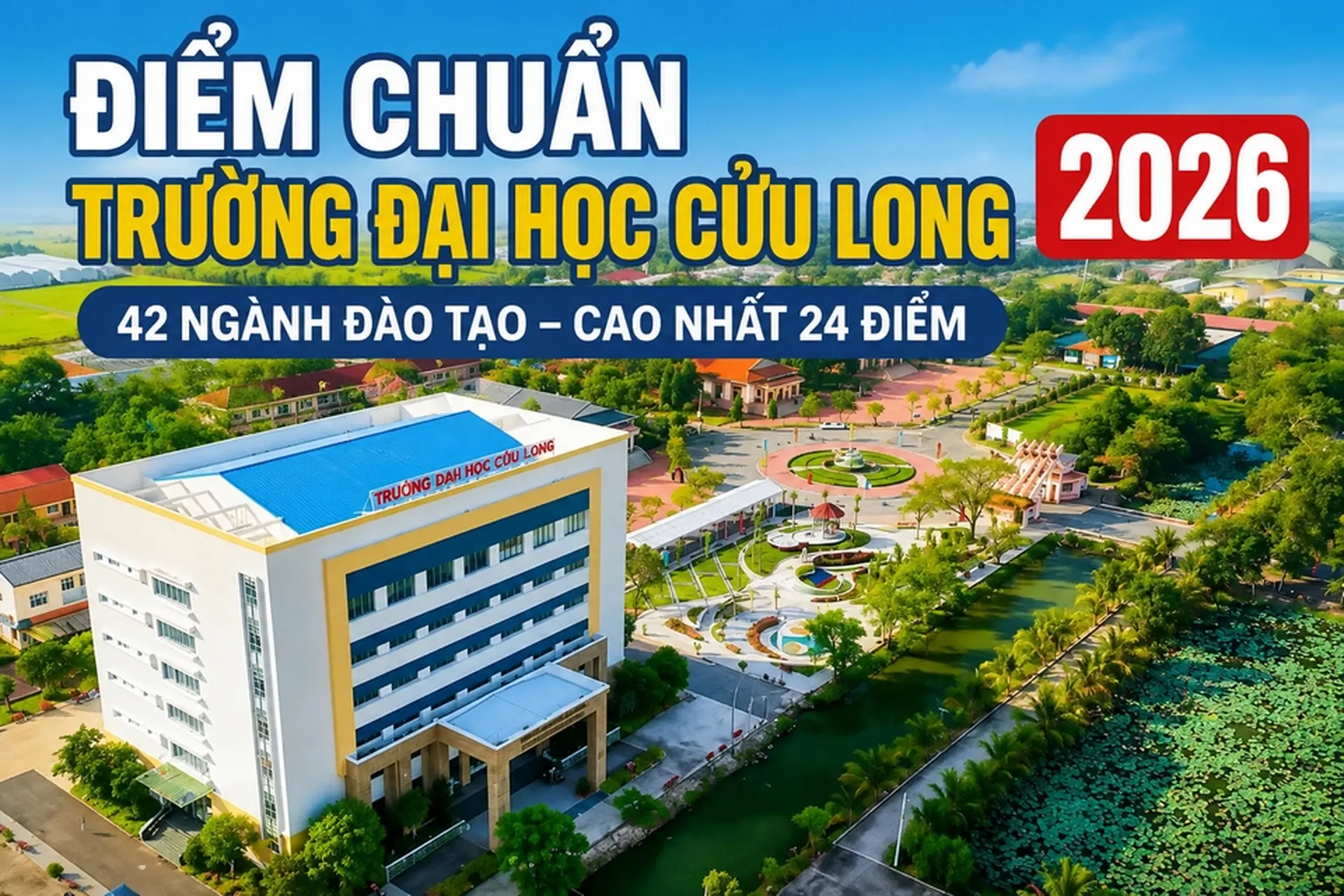 Điểm chuẩn Trường Đại học Cửu Long 2026: Cao nhất 24 điểm với ngành Y khoa, Răng - Hàm - Mặt