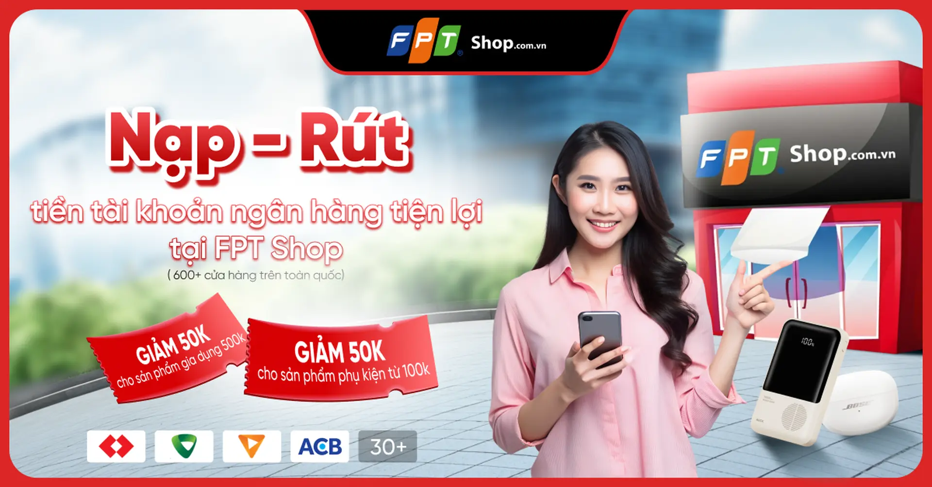 Nạp/rút tiền tài khoản ngân hàng tiện lợi - linh hoạt - nhanh chóng như ATM với hệ thống cửa hàng FPT Shop toàn quốc
