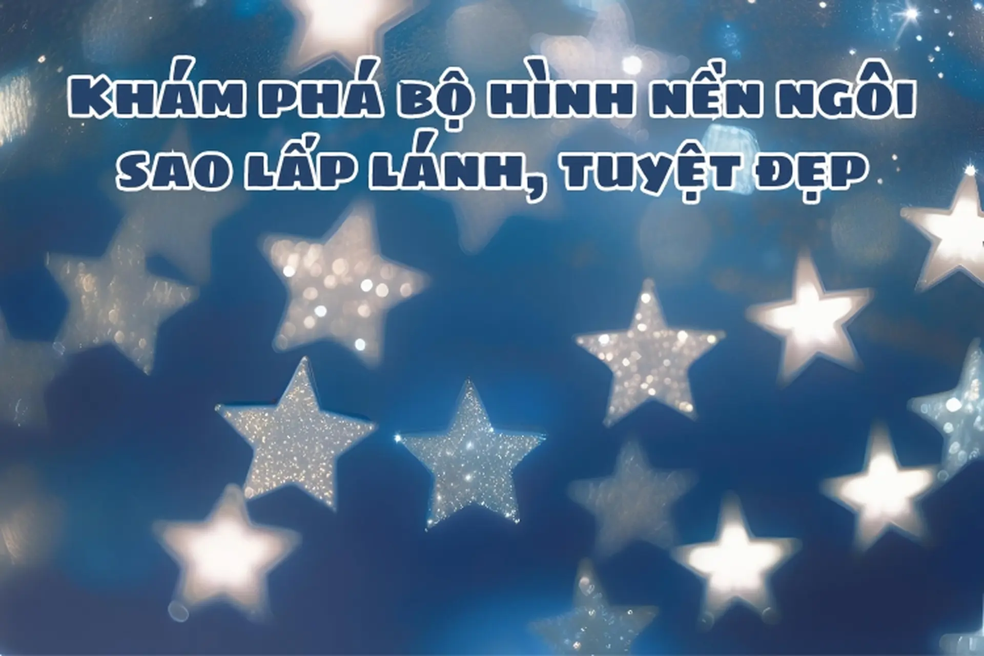 Khám phá bộ hình nền ngôi sao lấp lánh, tuyệt đẹp, chất lượng cao dành cho điện thoại và máy tính